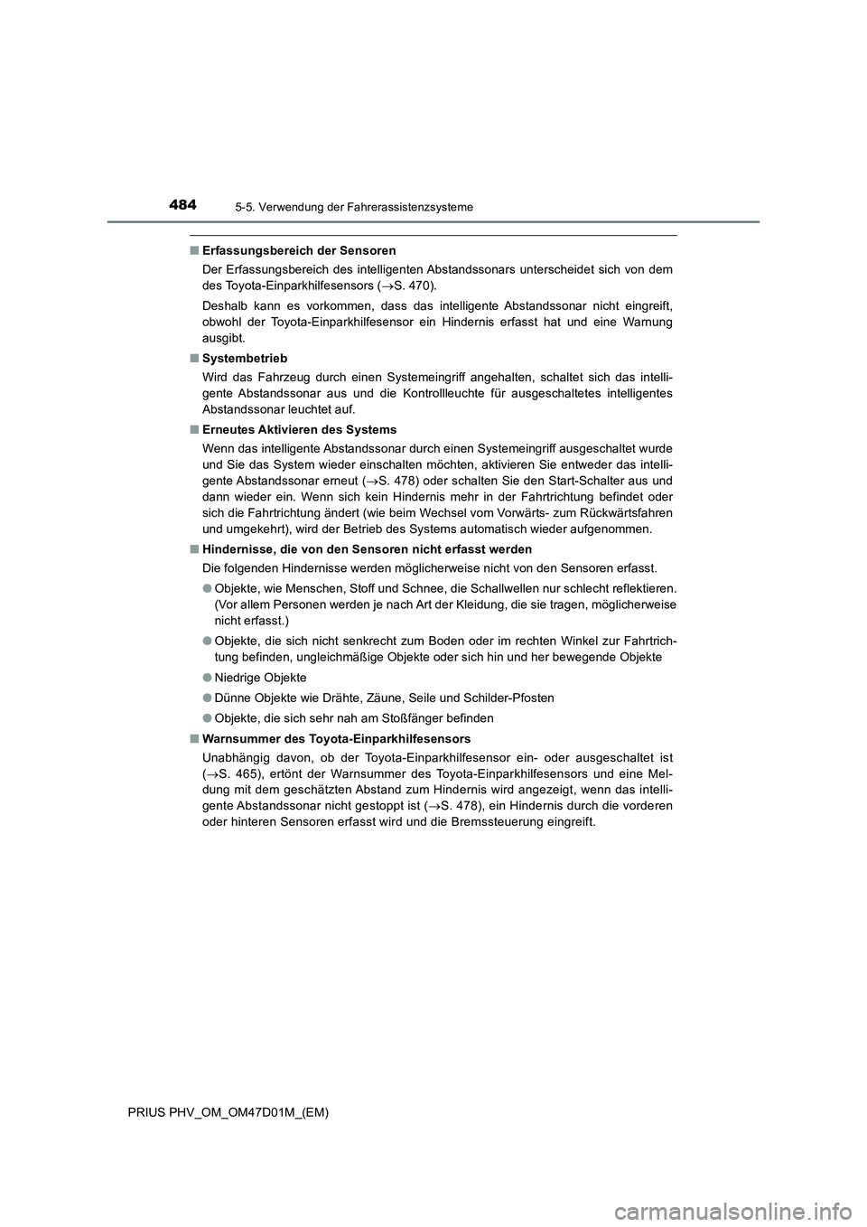 TOYOTA PRIUS PLUG-IN HYBRID 2018  Betriebsanleitungen (in German) 4845-5. Verwendung der Fahrerassistenzsysteme
PRIUS PHV_OM_OM47D01M_(EM)
■Erfassungsbereich der Sensoren
Der Erfassungsbereich des intelligenten Abstandssonars unterscheidet sich von dem
des Toyota-