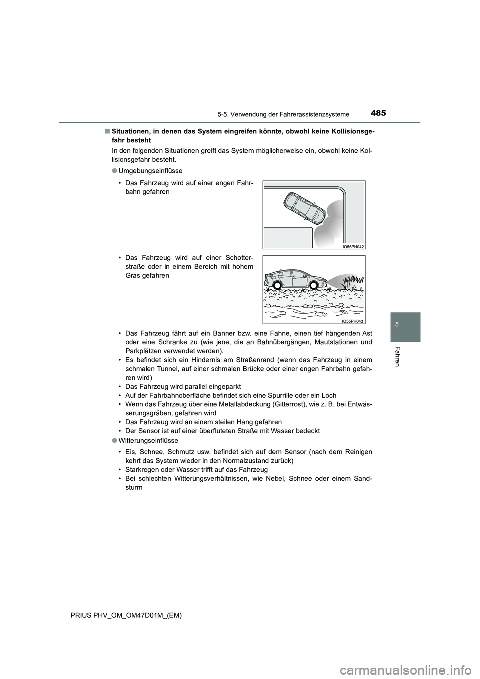 TOYOTA PRIUS PLUG-IN HYBRID 2018  Betriebsanleitungen (in German) 4855-5. Verwendung der Fahrerassistenzsysteme
PRIUS PHV_OM_OM47D01M_(EM)
5
Fahren
■Situationen, in denen das System eingreifen könnte, obwohl keine Kollisionsge- 
fahr besteht 
In den folgenden Sit
