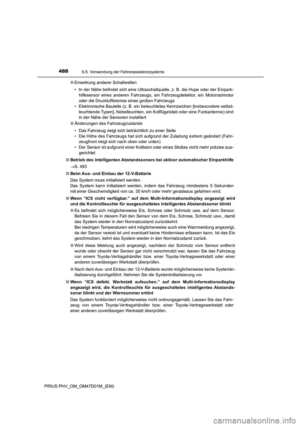 TOYOTA PRIUS PLUG-IN HYBRID 2018  Betriebsanleitungen (in German) 4885-5. Verwendung der Fahrerassistenzsysteme
PRIUS PHV_OM_OM47D01M_(EM)●Einwirkung anderer Schallwellen
• In der Nähe befindet sich eine Ultraschallquelle, z. B. die Hupe oder der Einpark-
hilfe