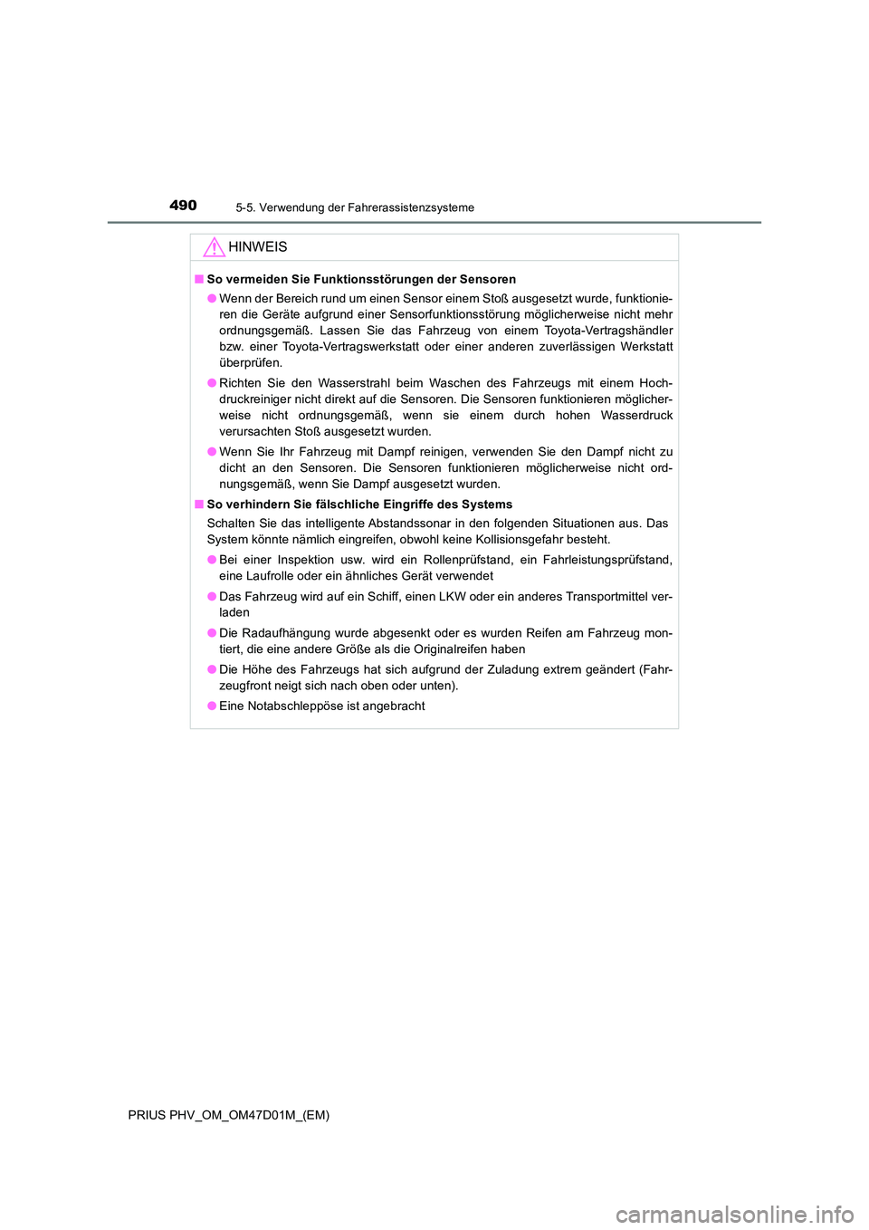 TOYOTA PRIUS PLUG-IN HYBRID 2018  Betriebsanleitungen (in German) 4905-5. Verwendung der Fahrerassistenzsysteme
PRIUS PHV_OM_OM47D01M_(EM)
HINWEIS
■So vermeiden Sie Funktionsstörungen der Sensoren 
● Wenn der Bereich rund um einen Sensor einem Stoß ausgesetzt 