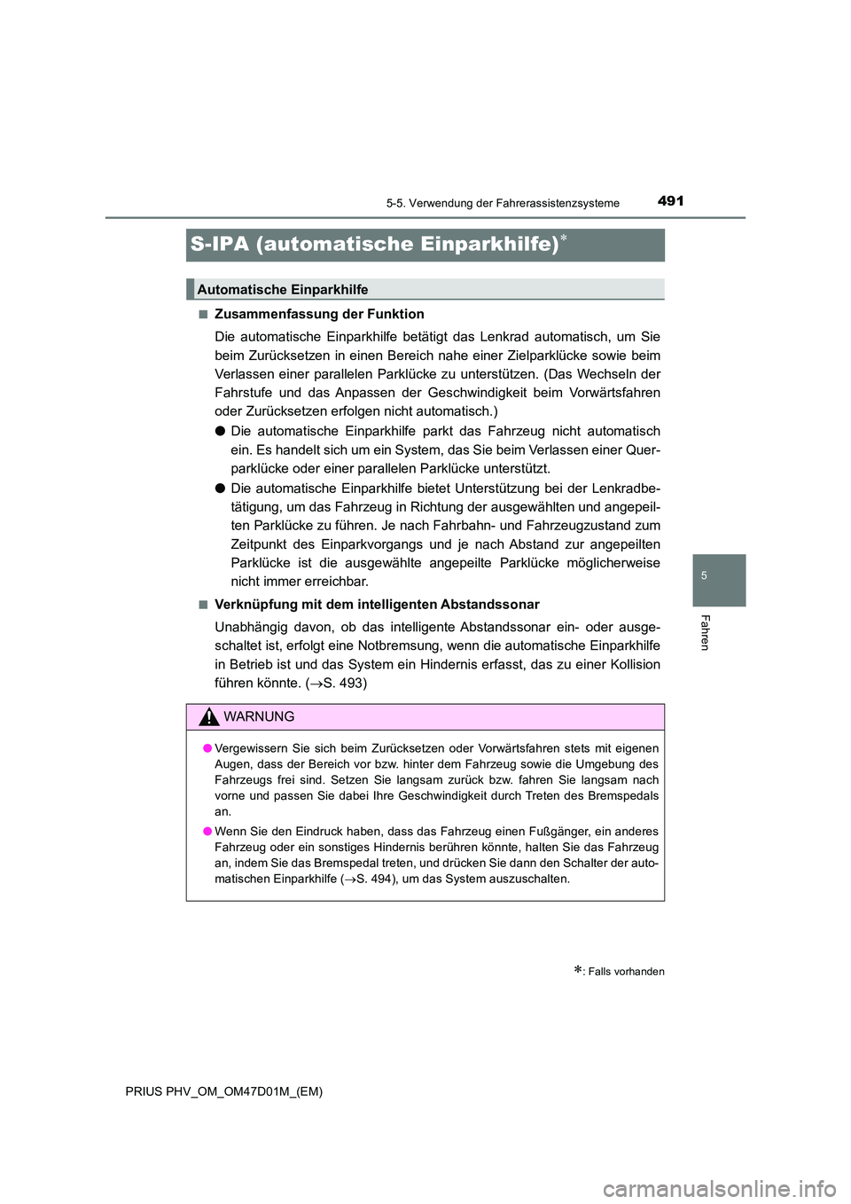 TOYOTA PRIUS PLUG-IN HYBRID 2018 Betriebsanleitungen (in German) 4915-5. Verwendung der Fahrerassistenzsysteme
PRIUS PHV_OM_OM47D01M_(EM)
5
Fahren
S-IPA (automatische Einparkhilfe)
■Zusammenfassung der Funktion
Die automatische Einparkhilfe betätigt das Lenk TOYOTA PRIUS PLUG-IN HYBRID 2018 Betriebsanleitungen (in German) 4915-5. Verwendung der Fahrerassistenzsysteme
PRIUS PHV_OM_OM47D01M_(EM)
5
Fahren
S-IPA (automatische Einparkhilfe)
■Zusammenfassung der Funktion
Die automatische Einparkhilfe betätigt das Lenk