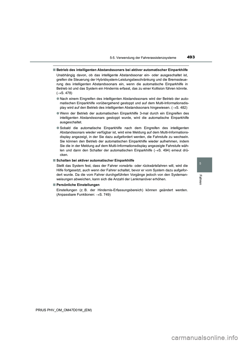 TOYOTA PRIUS PLUG-IN HYBRID 2018 Betriebsanleitungen (in German) 4935-5. Verwendung der Fahrerassistenzsysteme
PRIUS PHV_OM_OM47D01M_(EM)
5
Fahren
■Betrieb des intelligenten Abstandssonars bei aktiver automatischer Einparkhilfe
Unabhängig davon, ob das intellige TOYOTA PRIUS PLUG-IN HYBRID 2018 Betriebsanleitungen (in German) 4935-5. Verwendung der Fahrerassistenzsysteme
PRIUS PHV_OM_OM47D01M_(EM)
5
Fahren
■Betrieb des intelligenten Abstandssonars bei aktiver automatischer Einparkhilfe
Unabhängig davon, ob das intellige