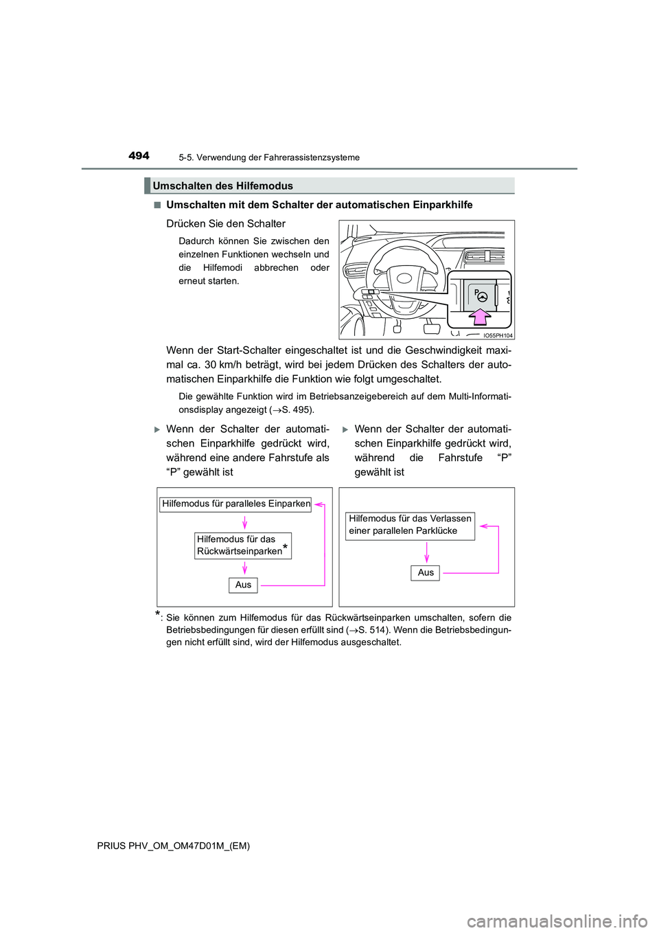 TOYOTA PRIUS PLUG-IN HYBRID 2018 Betriebsanleitungen (in German) 4945-5. Verwendung der Fahrerassistenzsysteme
PRIUS PHV_OM_OM47D01M_(EM)
■Umschalten mit dem Schalter der automatischen Einparkhilfe
Drücken Sie den Schalter
Dadurch können Sie zwischen den
ein TOYOTA PRIUS PLUG-IN HYBRID 2018 Betriebsanleitungen (in German) 4945-5. Verwendung der Fahrerassistenzsysteme
PRIUS PHV_OM_OM47D01M_(EM)
■Umschalten mit dem Schalter der automatischen Einparkhilfe
Drücken Sie den Schalter
Dadurch können Sie zwischen den
ein