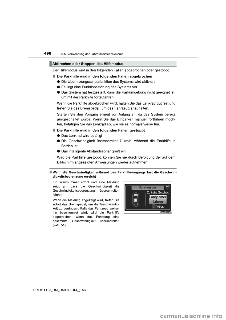TOYOTA PRIUS PLUG-IN HYBRID 2018 Betriebsanleitungen (in German) 4965-5. Verwendung der Fahrerassistenzsysteme
PRIUS PHV_OM_OM47D01M_(EM)
Der Hilfemodus wird in den folgenden Fällen abgebrochen oder gestoppt.
■Die Parkhilfe wird in den folgenden Fällen abgebroc TOYOTA PRIUS PLUG-IN HYBRID 2018 Betriebsanleitungen (in German) 4965-5. Verwendung der Fahrerassistenzsysteme
PRIUS PHV_OM_OM47D01M_(EM)
Der Hilfemodus wird in den folgenden Fällen abgebrochen oder gestoppt.
■Die Parkhilfe wird in den folgenden Fällen abgebroc
