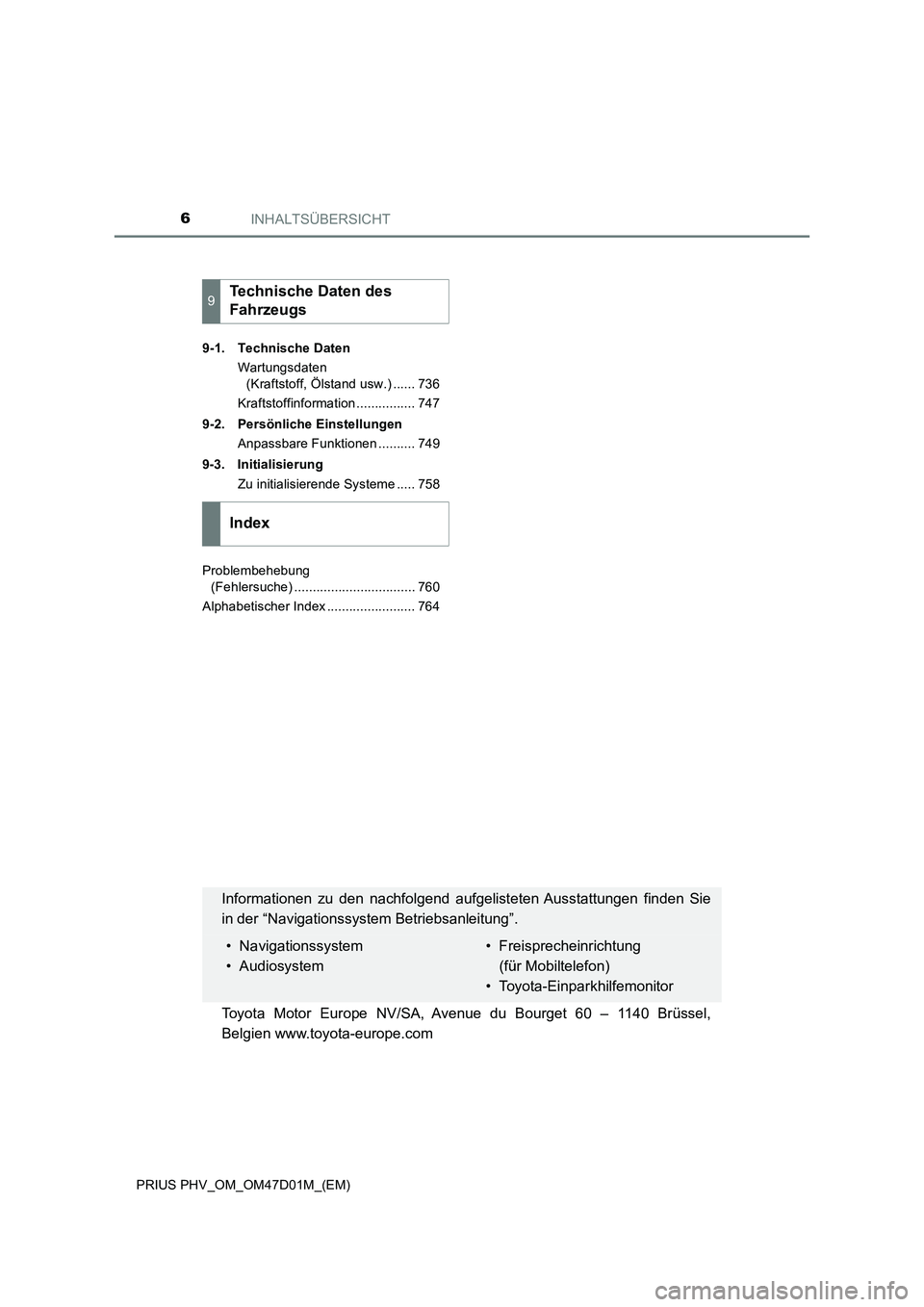 TOYOTA PRIUS PLUG-IN HYBRID 2018  Betriebsanleitungen (in German) INHALTSÜBERSICHT6
PRIUS PHV_OM_OM47D01M_(EM)9-1. Technische Daten
Wartungsdaten 
(Kraftstoff, Ölstand usw.) ...... 736
Kraftstoffinformation ................ 747
9-2. Persönliche Einstellungen
Anpa