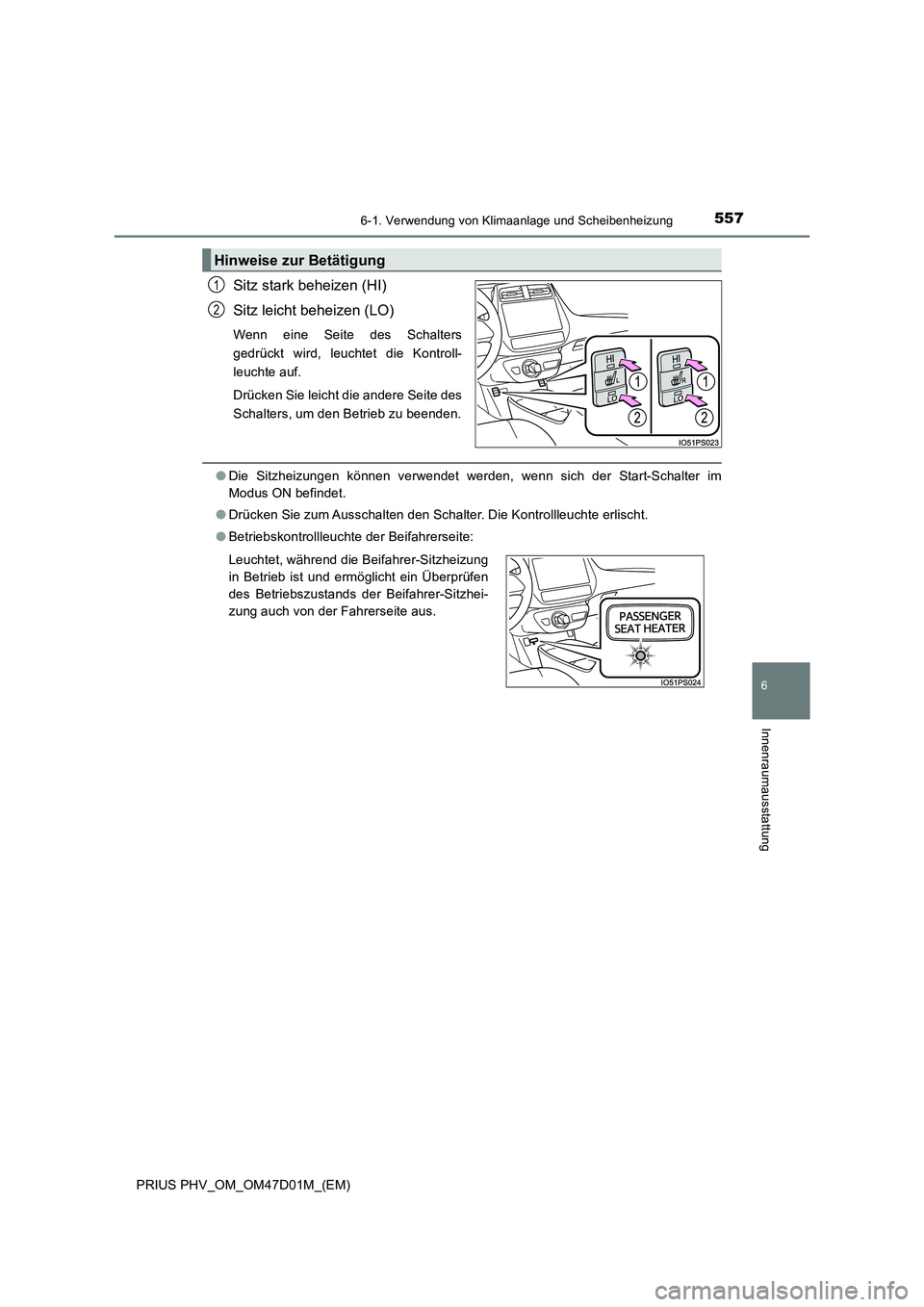TOYOTA PRIUS PLUG-IN HYBRID 2018  Betriebsanleitungen (in German) 5576-1. Verwendung von Klimaanlage und Scheibenheizung
PRIUS PHV_OM_OM47D01M_(EM)
6
Innenraumausstattung
Sitz stark beheizen (HI)
Sitz leicht beheizen (LO)
Wenn eine Seite des Schalters
gedrückt wird