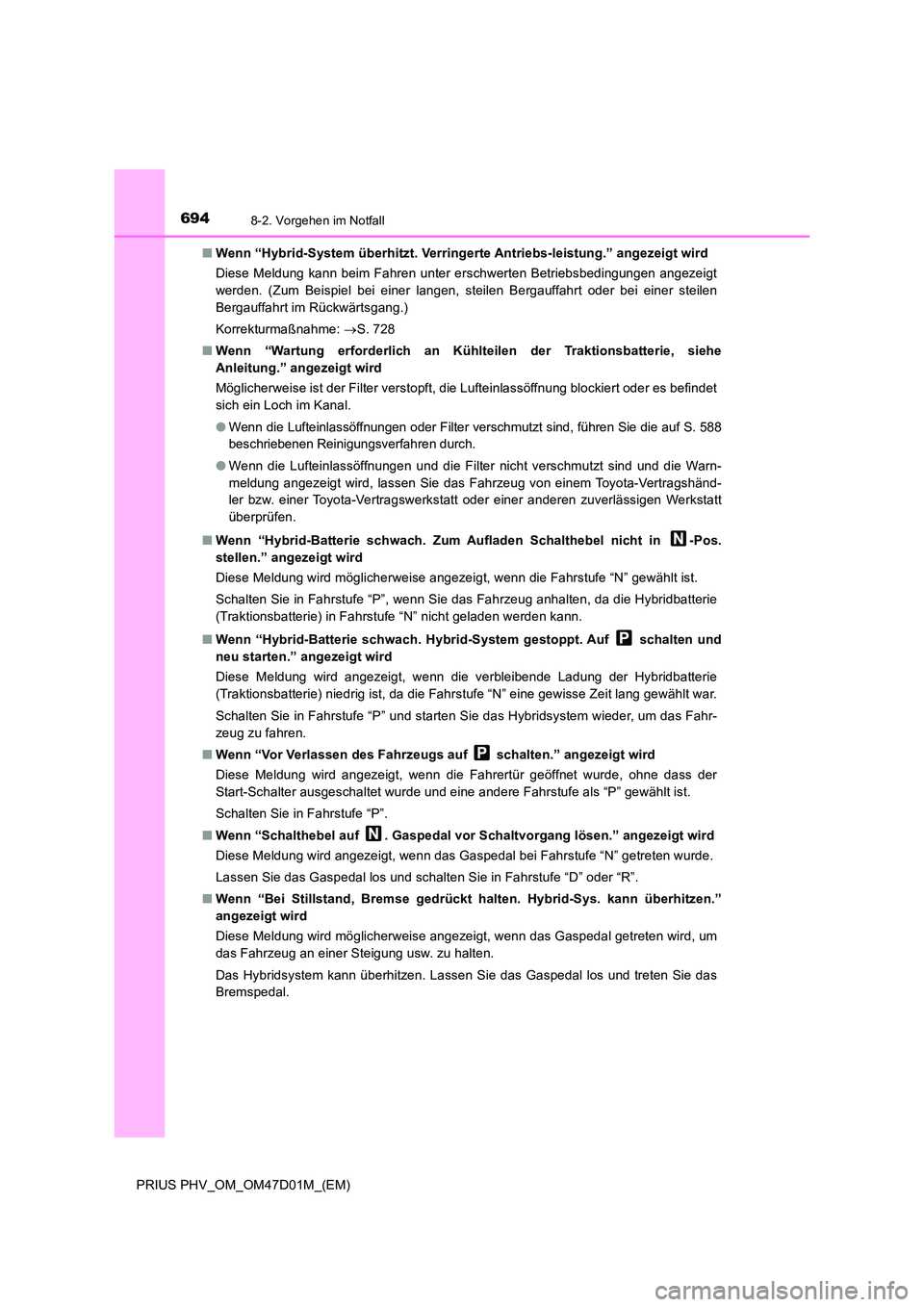 TOYOTA PRIUS PLUG-IN HYBRID 2018  Betriebsanleitungen (in German) 6948-2. Vorgehen im Notfall
PRIUS PHV_OM_OM47D01M_(EM) 
■ Wenn “Hybrid-System überhitzt. Verringerte Antriebs-leistung.” angezeigt wird 
Diese Meldung kann beim Fahren unter erschwerten Betrieb