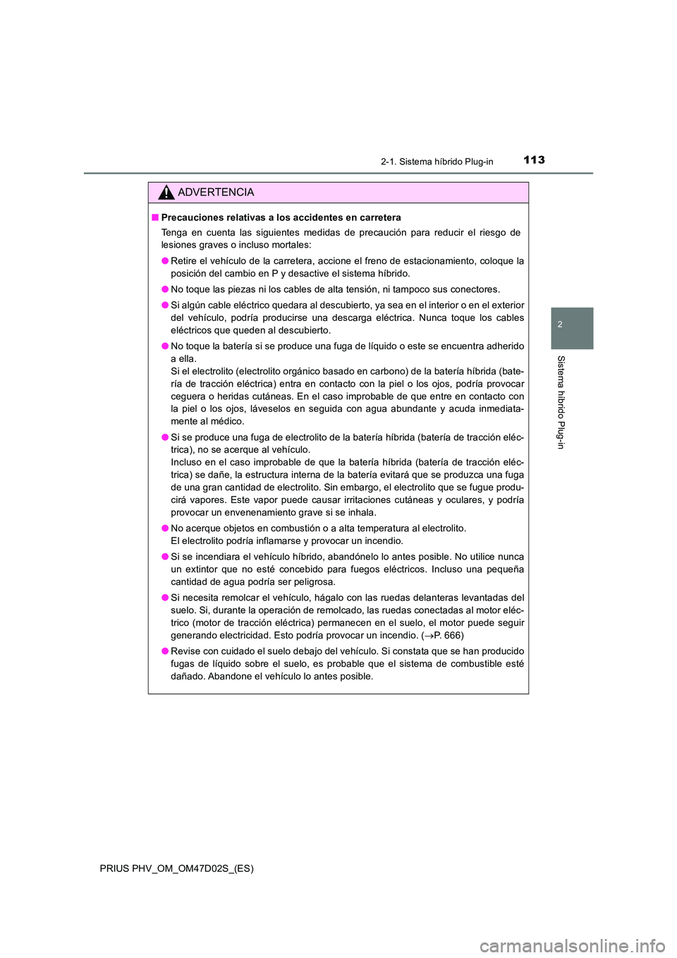 TOYOTA PRIUS PLUG-IN HYBRID 2018 Manual del propietario (in Spanish) 1132-1. Sistema híbrido Plug-in
2
Sistema híbrido Plug-in
PRIUS PHV_OM_OM47D02S_(ES)
ADVERTENCIA
■Precauciones relativas a los accidentes en carretera
Tenga en cuenta las siguientes medidas de pr TOYOTA PRIUS PLUG-IN HYBRID 2018 Manual del propietario (in Spanish) 1132-1. Sistema híbrido Plug-in
2
Sistema híbrido Plug-in
PRIUS PHV_OM_OM47D02S_(ES)
ADVERTENCIA
■Precauciones relativas a los accidentes en carretera
Tenga en cuenta las siguientes medidas de pr