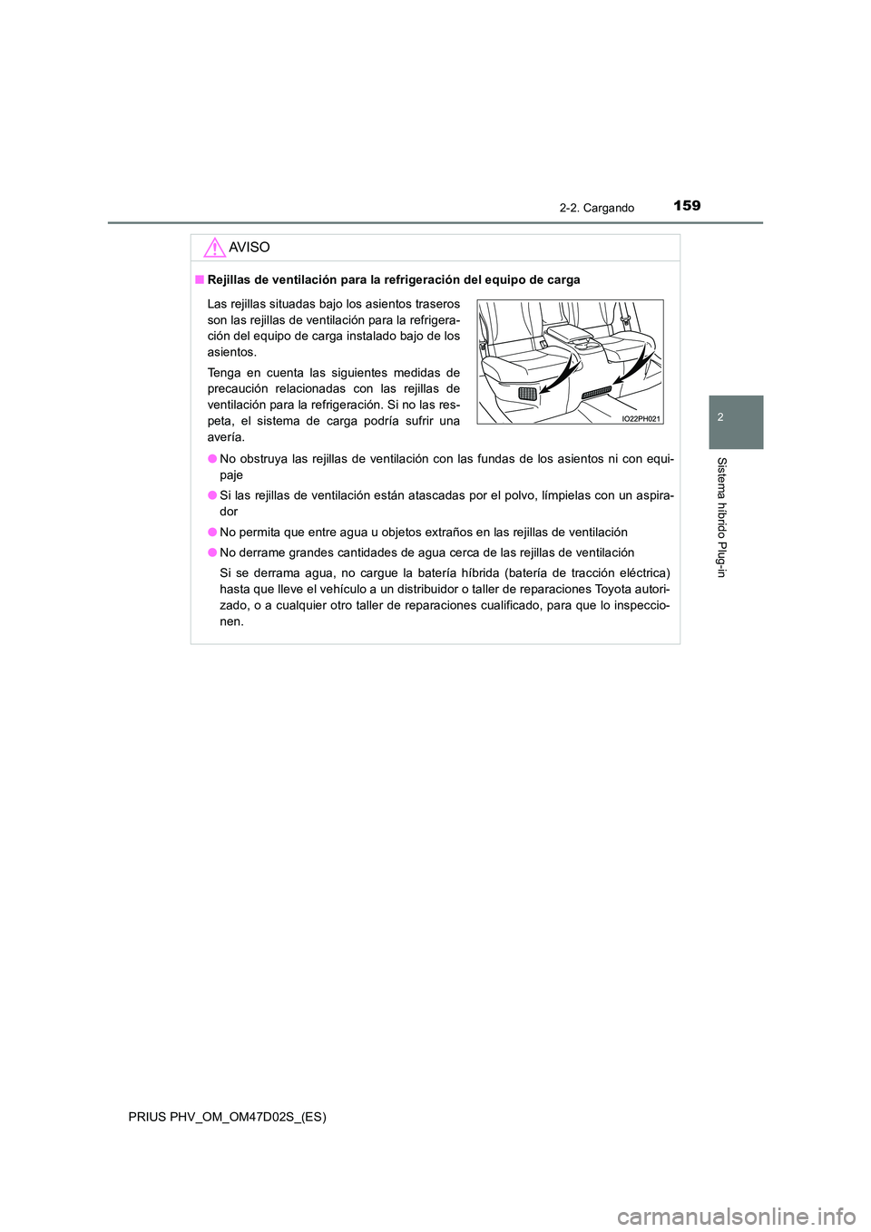 TOYOTA PRIUS PLUG-IN HYBRID 2018 Manual del propietario (in Spanish) 1592-2. Cargando
2
Sistema híbrido Plug-in
PRIUS PHV_OM_OM47D02S_(ES)
AV I S O
■Rejillas de ventilación para la refrigeración del equipo de carga
● No obstruya las rejillas de ventilación con TOYOTA PRIUS PLUG-IN HYBRID 2018 Manual del propietario (in Spanish) 1592-2. Cargando
2
Sistema híbrido Plug-in
PRIUS PHV_OM_OM47D02S_(ES)
AV I S O
■Rejillas de ventilación para la refrigeración del equipo de carga
● No obstruya las rejillas de ventilación con