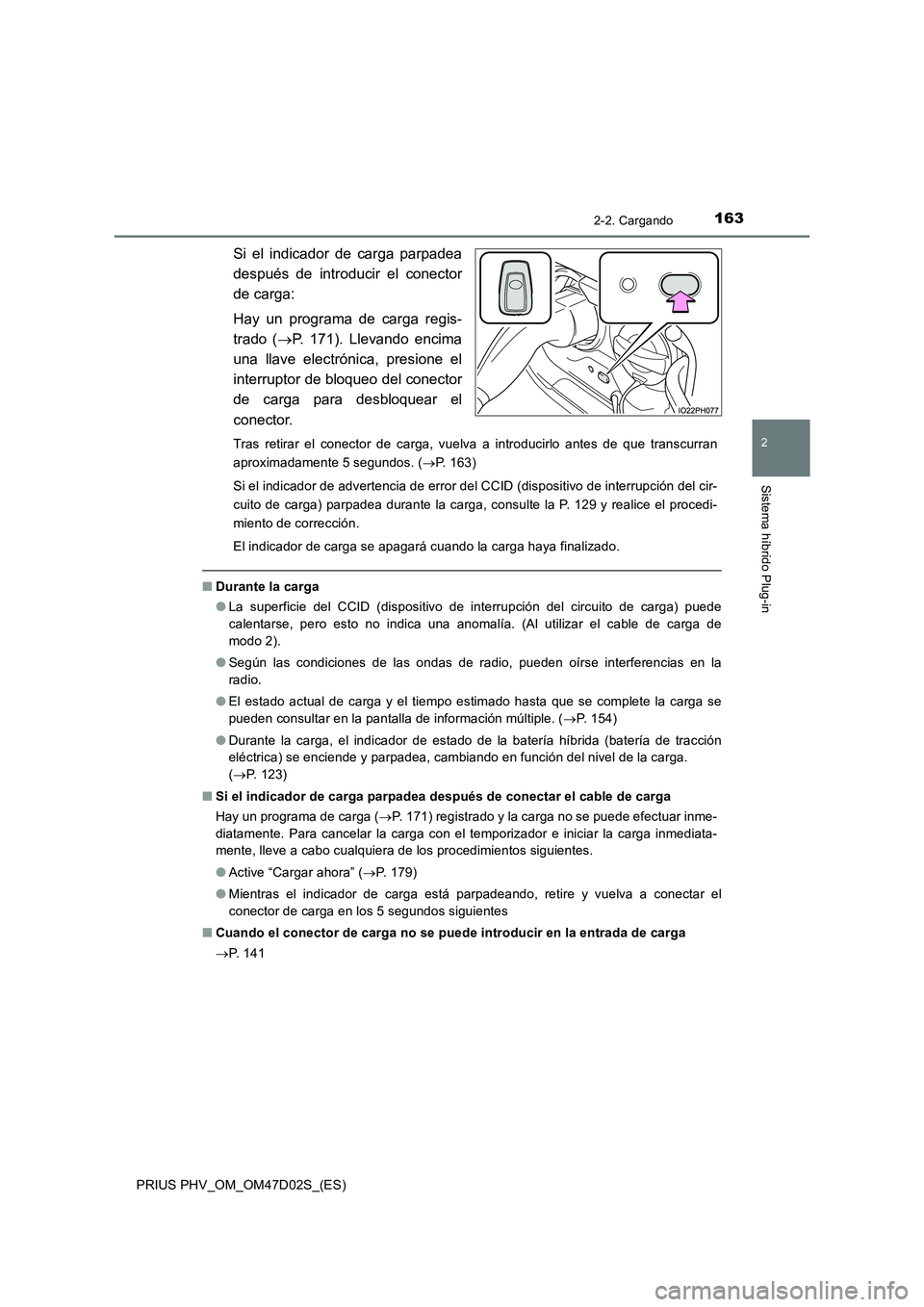 TOYOTA PRIUS PLUG-IN HYBRID 2018 Manual del propietario (in Spanish) 1632-2. Cargando
2
Sistema híbrido Plug-in
PRIUS PHV_OM_OM47D02S_(ES)
Si el indicador de carga parpadea
después de introducir el conector
de carga:
Hay un programa de carga regis-
trado (P. 171). TOYOTA PRIUS PLUG-IN HYBRID 2018 Manual del propietario (in Spanish) 1632-2. Cargando
2
Sistema híbrido Plug-in
PRIUS PHV_OM_OM47D02S_(ES)
Si el indicador de carga parpadea
después de introducir el conector
de carga:
Hay un programa de carga regis-
trado (P. 171).