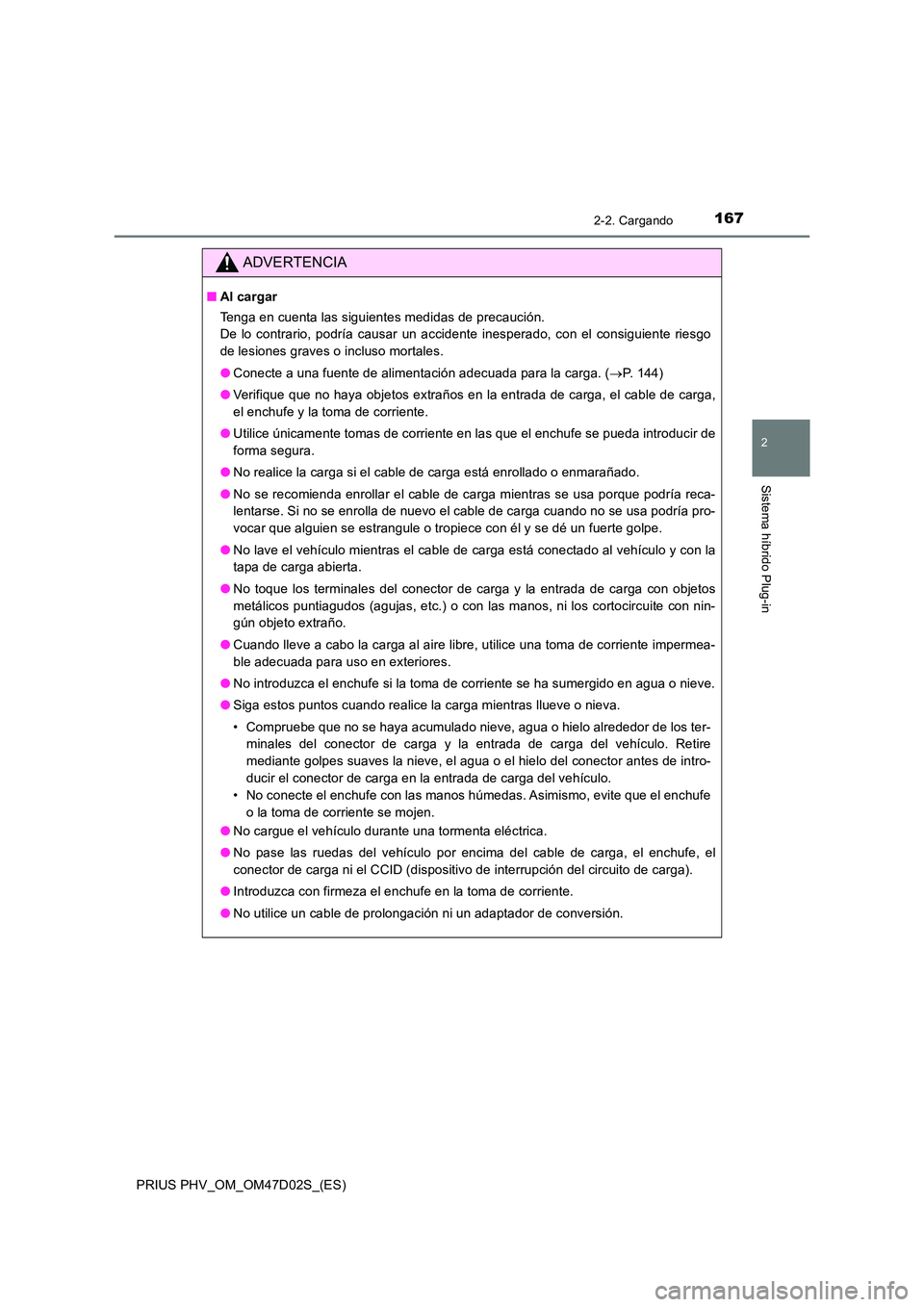 TOYOTA PRIUS PLUG-IN HYBRID 2018 Manual del propietario (in Spanish) 1672-2. Cargando
2
Sistema híbrido Plug-in
PRIUS PHV_OM_OM47D02S_(ES)
ADVERTENCIA
■Al cargar
Tenga en cuenta las siguientes medidas de precaución.
De lo contrario, podría causar un accidente i TOYOTA PRIUS PLUG-IN HYBRID 2018 Manual del propietario (in Spanish) 1672-2. Cargando
2
Sistema híbrido Plug-in
PRIUS PHV_OM_OM47D02S_(ES)
ADVERTENCIA
■Al cargar
Tenga en cuenta las siguientes medidas de precaución.
De lo contrario, podría causar un accidente i