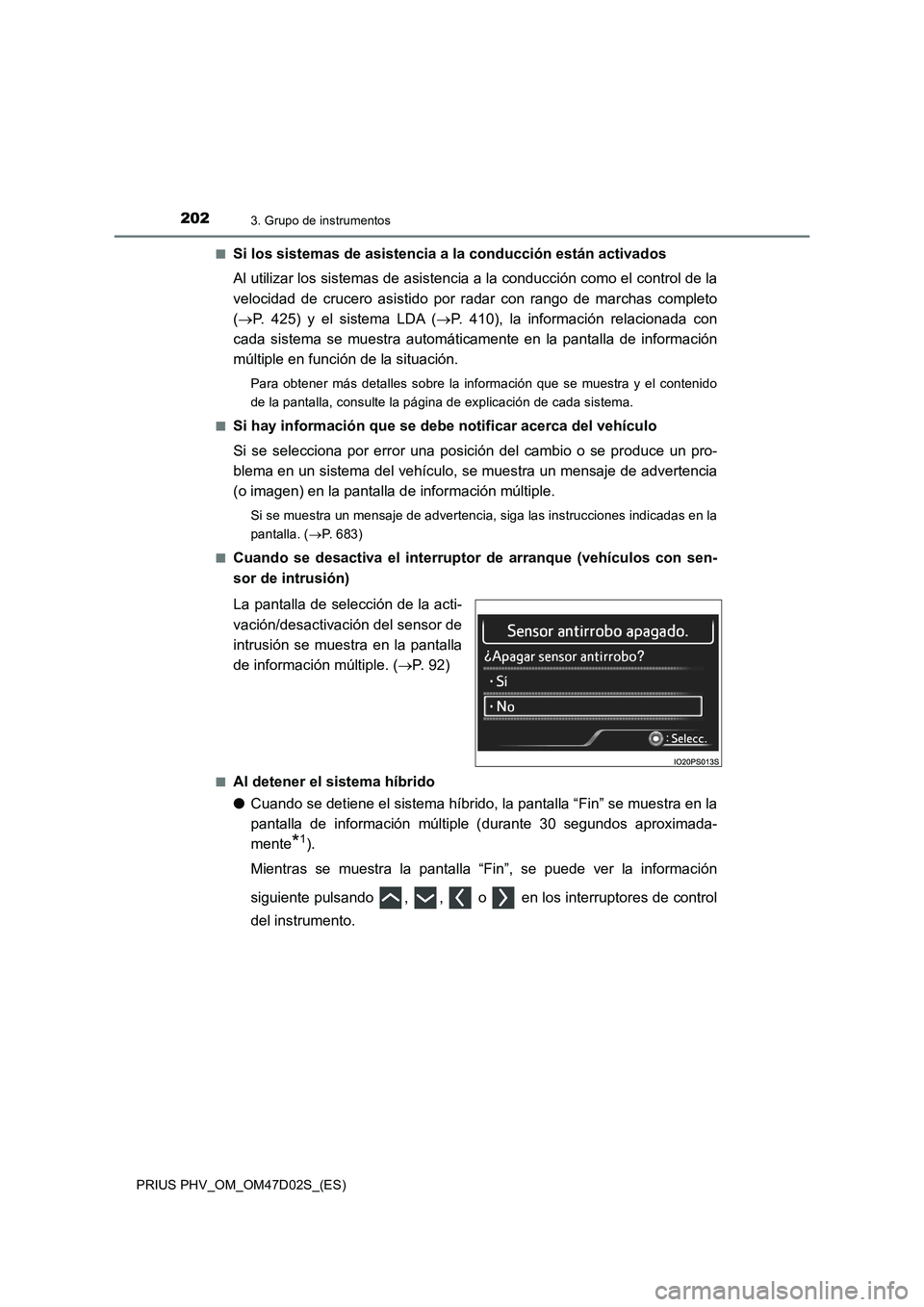 TOYOTA PRIUS PLUG-IN HYBRID 2018 Manual del propietario (in Spanish) 2023. Grupo de instrumentos
PRIUS PHV_OM_OM47D02S_(ES)■
Si los sistemas de asistencia a la conducción están activados
Al utilizar los sistemas de asistencia a la conducción como el control de la
TOYOTA PRIUS PLUG-IN HYBRID 2018 Manual del propietario (in Spanish) 2023. Grupo de instrumentos
PRIUS PHV_OM_OM47D02S_(ES)■
Si los sistemas de asistencia a la conducción están activados
Al utilizar los sistemas de asistencia a la conducción como el control de la