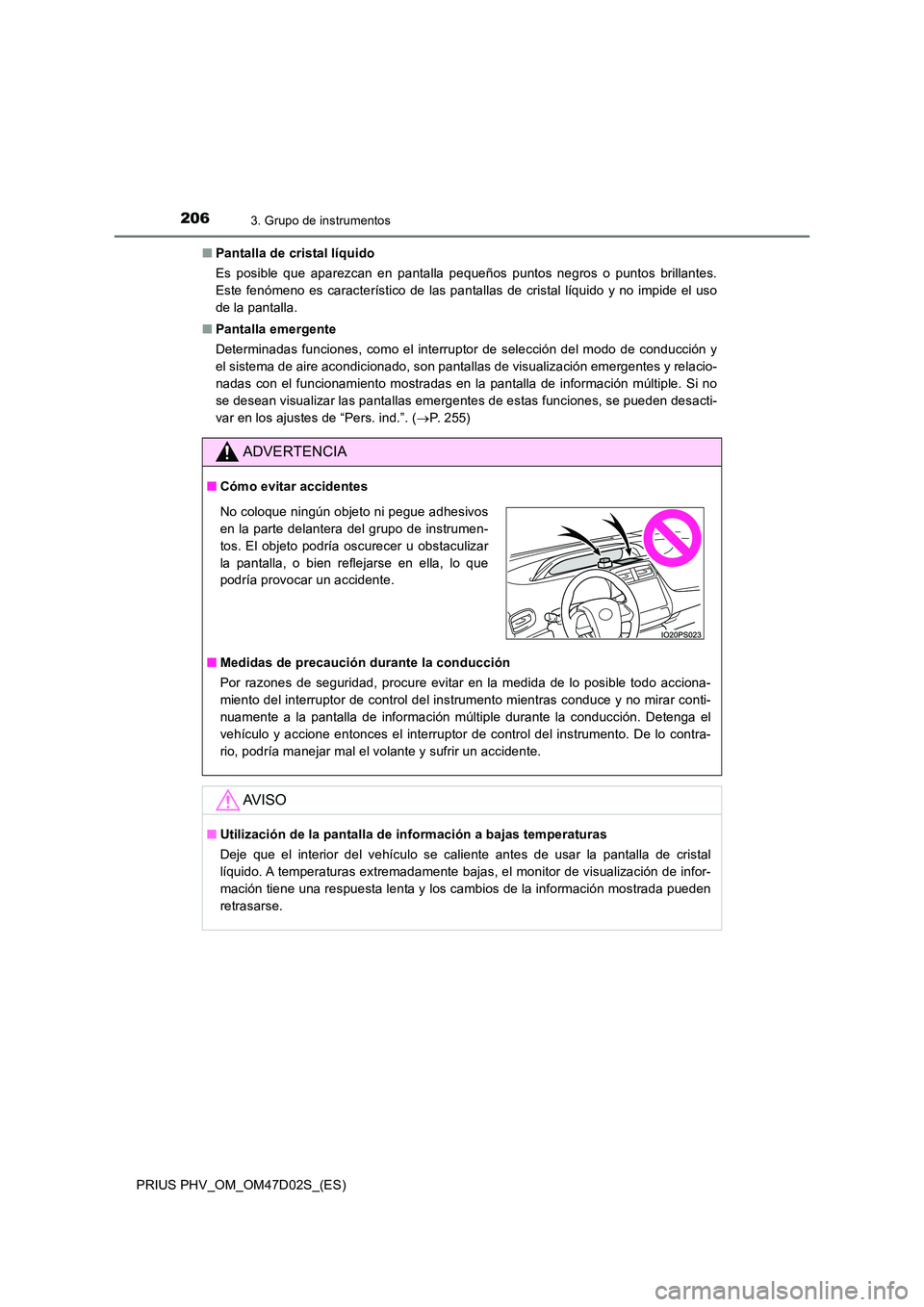 TOYOTA PRIUS PLUG-IN HYBRID 2018 Manual del propietario (in Spanish) 2063. Grupo de instrumentos
PRIUS PHV_OM_OM47D02S_(ES)
■ Pantalla de cristal líquido
Es posible que aparezcan en pantalla pequeños puntos negros o puntos brillantes.
Este fenómeno es caracter TOYOTA PRIUS PLUG-IN HYBRID 2018 Manual del propietario (in Spanish) 2063. Grupo de instrumentos
PRIUS PHV_OM_OM47D02S_(ES)
■ Pantalla de cristal líquido
Es posible que aparezcan en pantalla pequeños puntos negros o puntos brillantes.
Este fenómeno es caracter