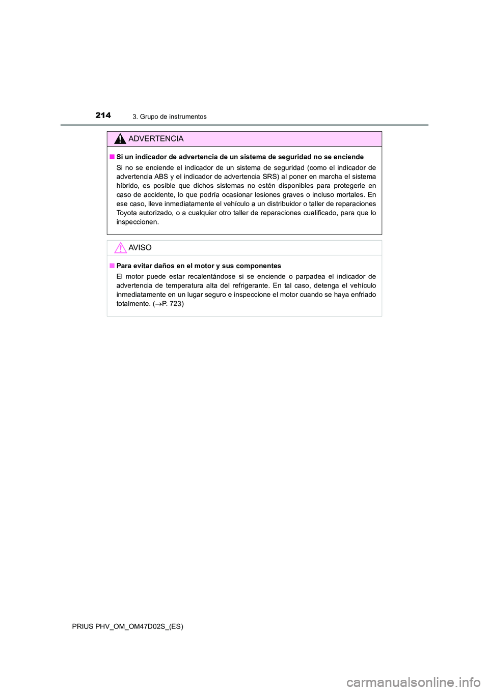 TOYOTA PRIUS PLUG-IN HYBRID 2018  Manual del propietario (in Spanish) 2143. Grupo de instrumentos
PRIUS PHV_OM_OM47D02S_(ES)
ADVERTENCIA
■Si un indicador de advertencia de un sistema de seguridad no se enciende 
Si no se enciende el indicador de un sistema de segurida