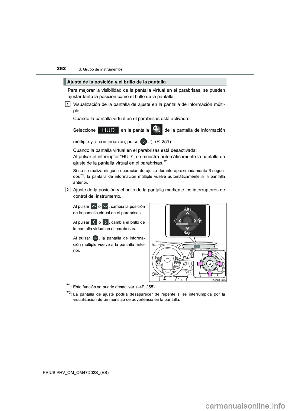 TOYOTA PRIUS PLUG-IN HYBRID 2018 Manual del propietario (in Spanish) 2623. Grupo de instrumentos
PRIUS PHV_OM_OM47D02S_(ES)
Para mejorar la visibilidad de la pantalla virtual en el parabrisas, se pueden
ajustar tanto la posición como el brillo de la pantalla.
Visualiz TOYOTA PRIUS PLUG-IN HYBRID 2018 Manual del propietario (in Spanish) 2623. Grupo de instrumentos
PRIUS PHV_OM_OM47D02S_(ES)
Para mejorar la visibilidad de la pantalla virtual en el parabrisas, se pueden
ajustar tanto la posición como el brillo de la pantalla.
Visualiz