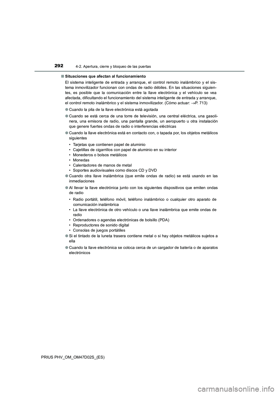 TOYOTA PRIUS PLUG-IN HYBRID 2018 Manual del propietario (in Spanish) 2924-2. Apertura, cierre y bloqueo de las puertas
PRIUS PHV_OM_OM47D02S_(ES)■Situaciones que afectan al funcionamiento
El sistema inteligente de entrada y arranque, el control remoto inalámbrico y TOYOTA PRIUS PLUG-IN HYBRID 2018 Manual del propietario (in Spanish) 2924-2. Apertura, cierre y bloqueo de las puertas
PRIUS PHV_OM_OM47D02S_(ES)■Situaciones que afectan al funcionamiento
El sistema inteligente de entrada y arranque, el control remoto inalámbrico y