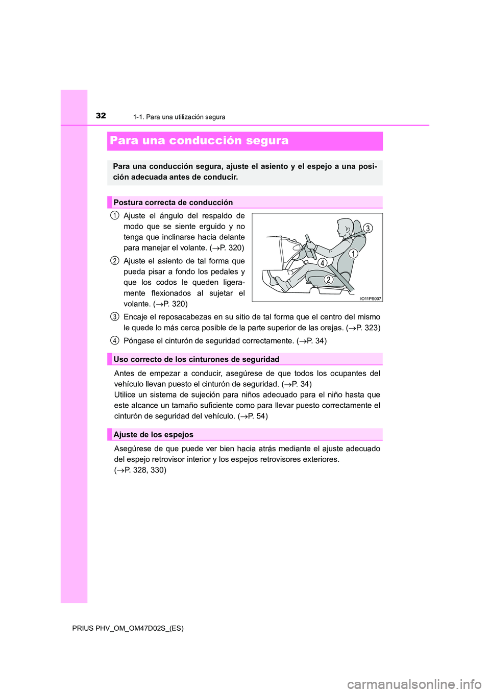 TOYOTA PRIUS PLUG-IN HYBRID 2018  Manual del propietario (in Spanish) 321-1. Para una utilización segura
PRIUS PHV_OM_OM47D02S_(ES)
Para una conducción segura
Ajuste el ángulo del respaldo de 
modo que se siente erguido y no 
tenga que inclinarse hacia delante
para m