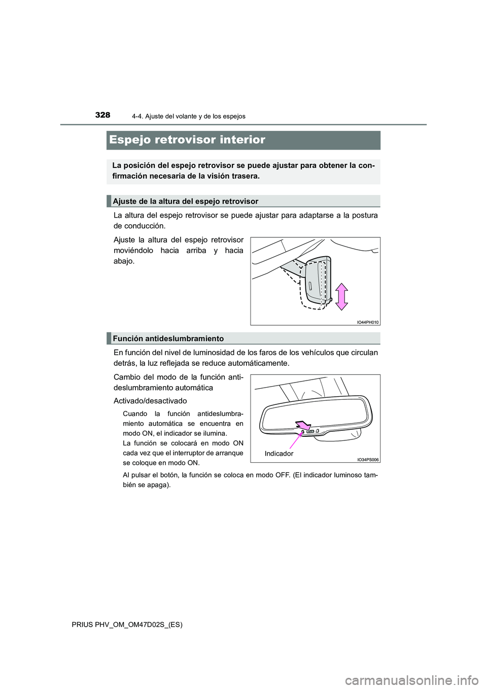 TOYOTA PRIUS PLUG-IN HYBRID 2018  Manual del propietario (in Spanish) 3284-4. Ajuste del volante y de los espejos
PRIUS PHV_OM_OM47D02S_(ES)
Espejo retrovisor interior
La altura del espejo retrovisor se puede ajustar para adaptarse a la postura 
de conducción. 
Ajuste 