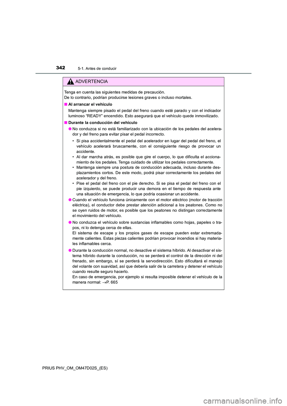 TOYOTA PRIUS PLUG-IN HYBRID 2018  Manual del propietario (in Spanish) 3425-1. Antes de conducir
PRIUS PHV_OM_OM47D02S_(ES)
ADVERTENCIA
Tenga en cuenta las siguientes medidas de precaución.  
De lo contrario, podrían producirse lesiones graves o incluso mortales. 
■ 