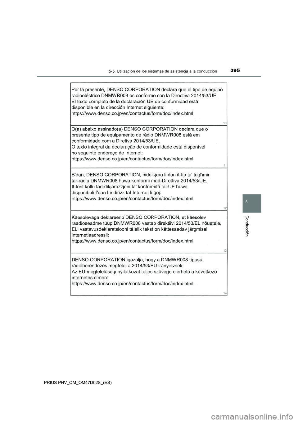 TOYOTA PRIUS PLUG-IN HYBRID 2018 Manual del propietario (in Spanish) 3955-5. Utilización de los sistemas de asistencia a la conducción
PRIUS PHV_OM_OM47D02S_(ES)
5
Conducción TOYOTA PRIUS PLUG-IN HYBRID 2018 Manual del propietario (in Spanish) 3955-5. Utilización de los sistemas de asistencia a la conducción
PRIUS PHV_OM_OM47D02S_(ES)
5
Conducción