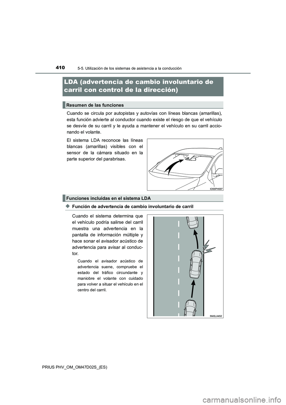 TOYOTA PRIUS PLUG-IN HYBRID 2018  Manual del propietario (in Spanish) 4105-5. Utilización de los sistemas de asistencia a la conducción
PRIUS PHV_OM_OM47D02S_(ES)
LDA (advertencia de cambio involuntario de 
carril con control de la dirección)
Cuando se circula por au