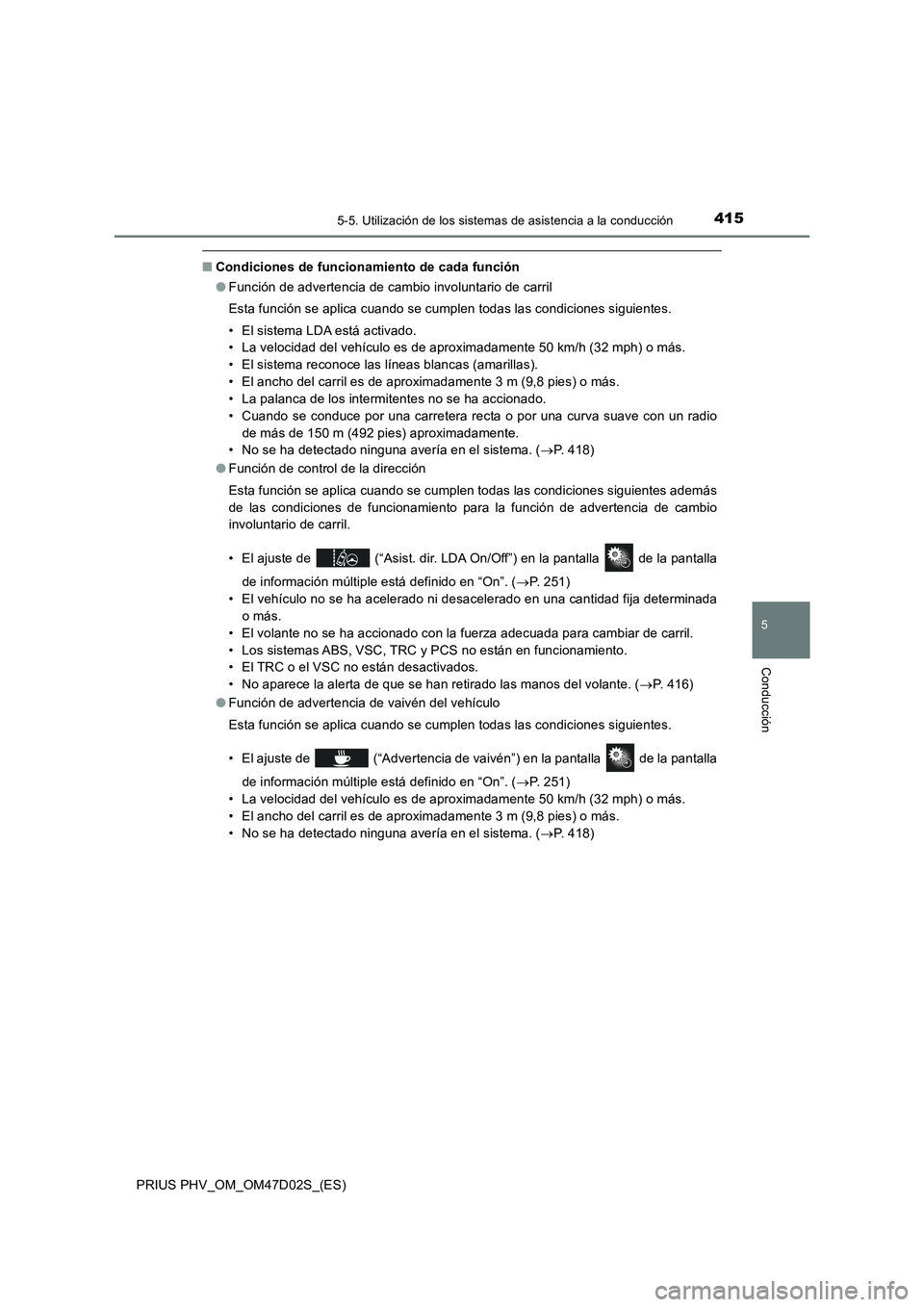 TOYOTA PRIUS PLUG-IN HYBRID 2018  Manual del propietario (in Spanish) 4155-5. Utilización de los sistemas de asistencia a la conducción
PRIUS PHV_OM_OM47D02S_(ES)
5
Conducción
■Condiciones de funcionamiento de cada función
●Función de advertencia de cambio invo