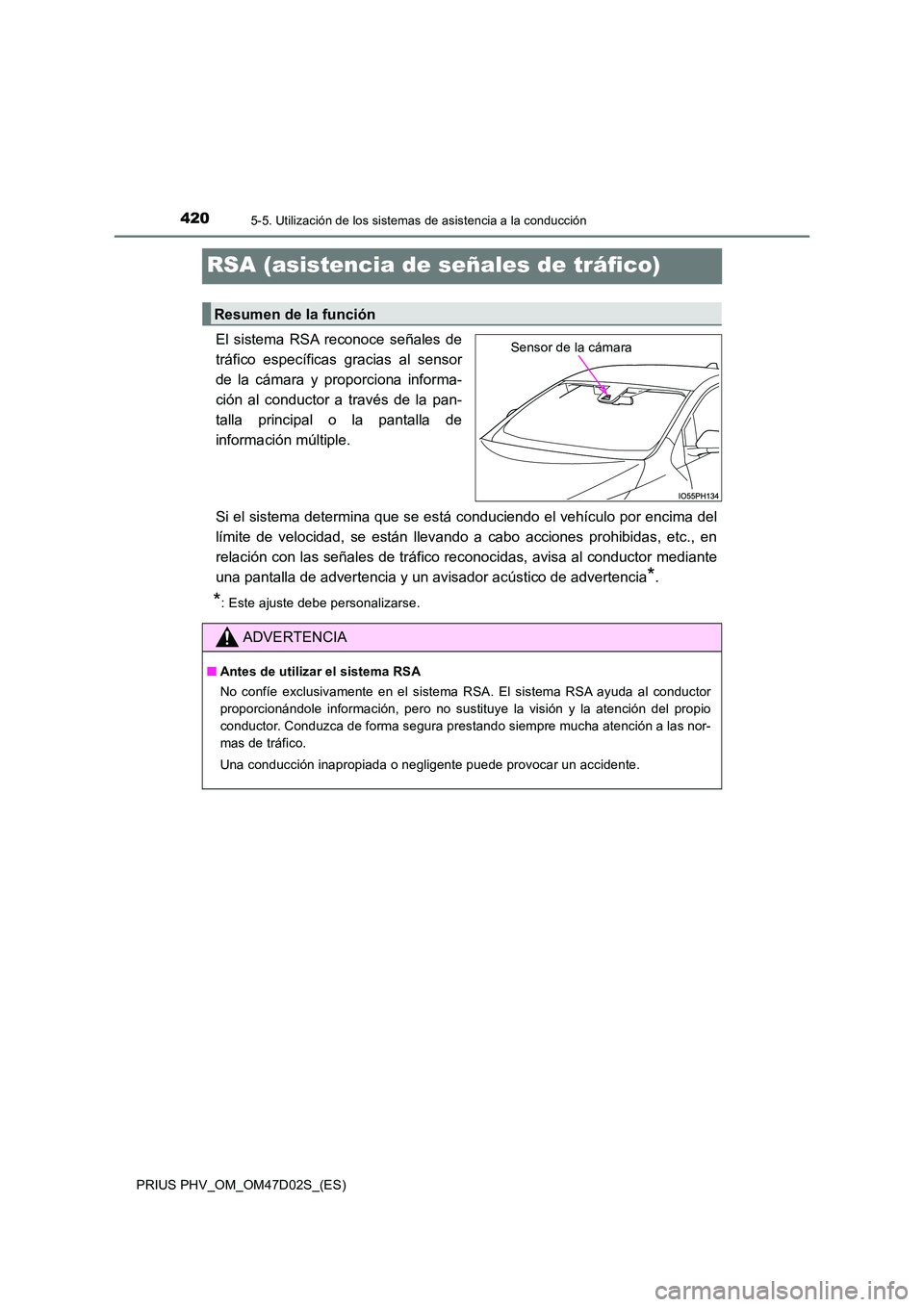 TOYOTA PRIUS PLUG-IN HYBRID 2018  Manual del propietario (in Spanish) 4205-5. Utilización de los sistemas de asistencia a la conducción
PRIUS PHV_OM_OM47D02S_(ES)
RSA (asistencia de señales de tráfico)
El sistema RSA reconoce señales de 
tráfico específicas graci