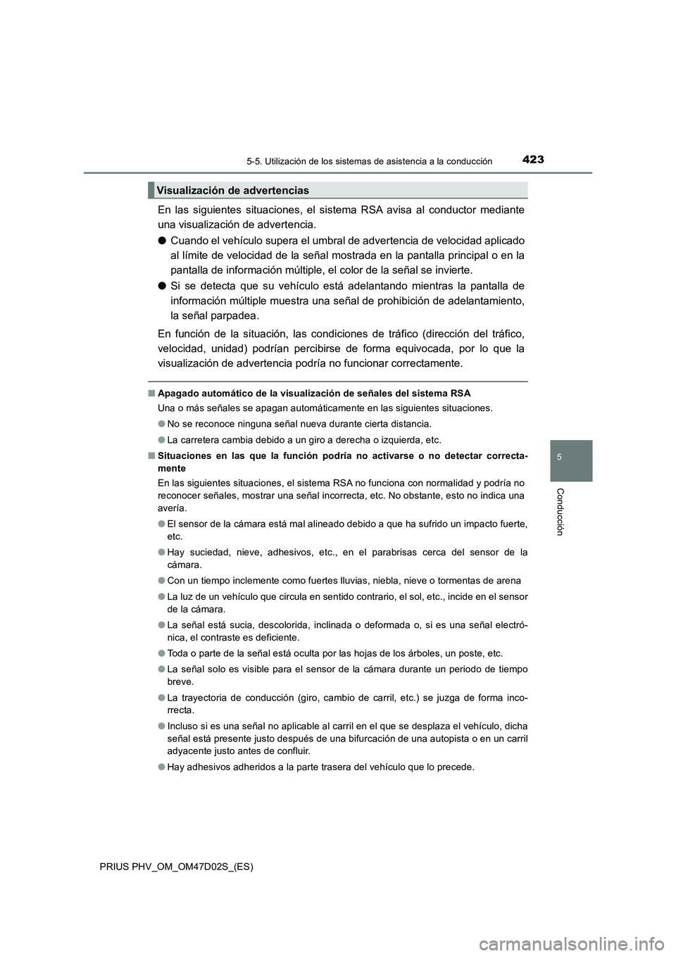 TOYOTA PRIUS PLUG-IN HYBRID 2018  Manual del propietario (in Spanish) 4235-5. Utilización de los sistemas de asistencia a la conducción
PRIUS PHV_OM_OM47D02S_(ES)
5
Conducción
En las siguientes situaciones, el sistema RSA avisa al conductor mediante
una visualizació