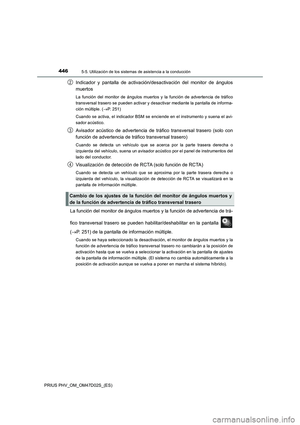 TOYOTA PRIUS PLUG-IN HYBRID 2018  Manual del propietario (in Spanish) 4465-5. Utilización de los sistemas de asistencia a la conducción
PRIUS PHV_OM_OM47D02S_(ES)
Indicador y pantalla de activación/desactivación del monitor de ángulos
muertos
La función del monito