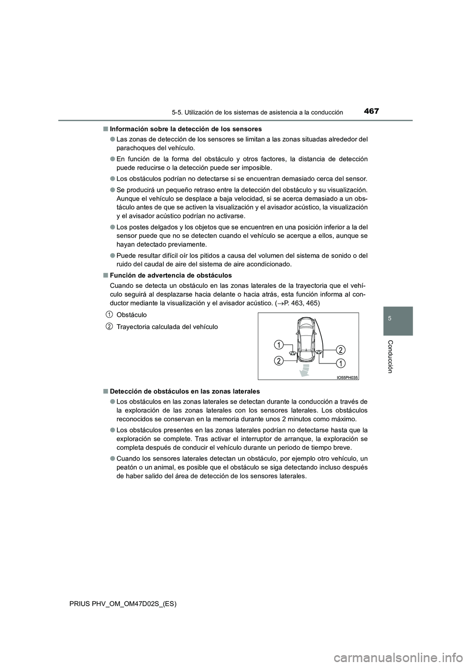 TOYOTA PRIUS PLUG-IN HYBRID 2018 Manual del propietario (in Spanish) 4675-5. Utilización de los sistemas de asistencia a la conducción
PRIUS PHV_OM_OM47D02S_(ES)
5
Conducción
■Información sobre la detección de los sensores
● Las zonas de detección de los sen TOYOTA PRIUS PLUG-IN HYBRID 2018 Manual del propietario (in Spanish) 4675-5. Utilización de los sistemas de asistencia a la conducción
PRIUS PHV_OM_OM47D02S_(ES)
5
Conducción
■Información sobre la detección de los sensores
● Las zonas de detección de los sen