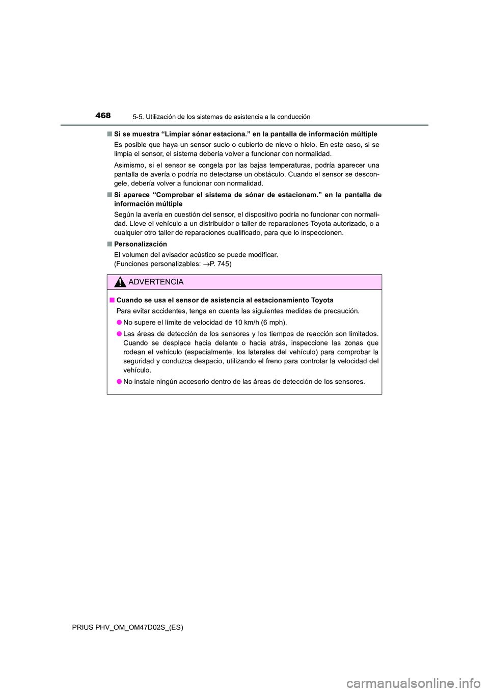 TOYOTA PRIUS PLUG-IN HYBRID 2018 Manual del propietario (in Spanish) 4685-5. Utilización de los sistemas de asistencia a la conducción
PRIUS PHV_OM_OM47D02S_(ES)
■ Si se muestra “Limpiar sónar estaciona.” en la pantalla de información múltiple
Es posible q TOYOTA PRIUS PLUG-IN HYBRID 2018 Manual del propietario (in Spanish) 4685-5. Utilización de los sistemas de asistencia a la conducción
PRIUS PHV_OM_OM47D02S_(ES)
■ Si se muestra “Limpiar sónar estaciona.” en la pantalla de información múltiple
Es posible q