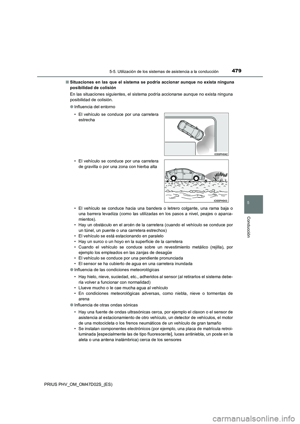 TOYOTA PRIUS PLUG-IN HYBRID 2018 Manual del propietario (in Spanish) 4795-5. Utilización de los sistemas de asistencia a la conducción
PRIUS PHV_OM_OM47D02S_(ES)
5
Conducción
■Situaciones en las que el sistema se podría accionar aunque no exista ninguna
posibili TOYOTA PRIUS PLUG-IN HYBRID 2018 Manual del propietario (in Spanish) 4795-5. Utilización de los sistemas de asistencia a la conducción
PRIUS PHV_OM_OM47D02S_(ES)
5
Conducción
■Situaciones en las que el sistema se podría accionar aunque no exista ninguna
posibili