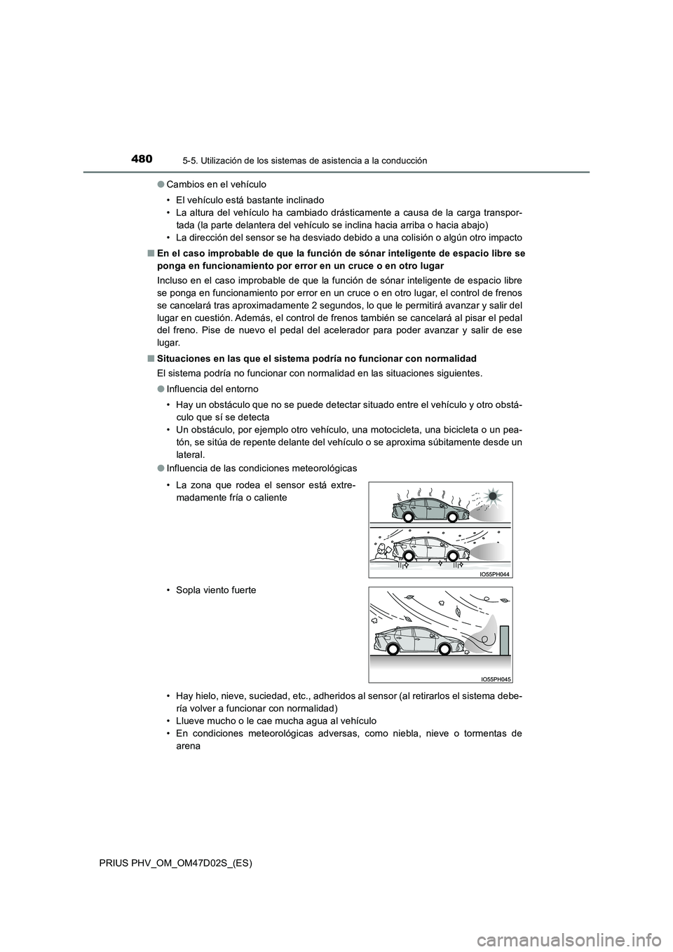 TOYOTA PRIUS PLUG-IN HYBRID 2018 Manual del propietario (in Spanish) 4805-5. Utilización de los sistemas de asistencia a la conducción
PRIUS PHV_OM_OM47D02S_(ES)
● Cambios en el vehículo
• El vehículo está bastante inclinado
• La altura del vehículo ha c TOYOTA PRIUS PLUG-IN HYBRID 2018 Manual del propietario (in Spanish) 4805-5. Utilización de los sistemas de asistencia a la conducción
PRIUS PHV_OM_OM47D02S_(ES)
● Cambios en el vehículo
• El vehículo está bastante inclinado
• La altura del vehículo ha c