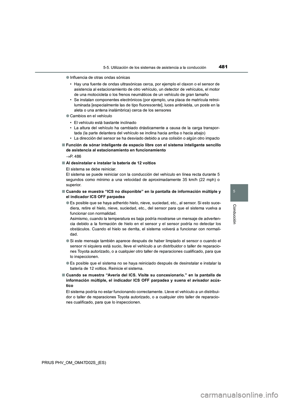 TOYOTA PRIUS PLUG-IN HYBRID 2018 Manual del propietario (in Spanish) 4815-5. Utilización de los sistemas de asistencia a la conducción
PRIUS PHV_OM_OM47D02S_(ES)
5
Conducción
●Influencia de otras ondas sónicas
• Hay una fuente de ondas ultrasónicas cerca, por TOYOTA PRIUS PLUG-IN HYBRID 2018 Manual del propietario (in Spanish) 4815-5. Utilización de los sistemas de asistencia a la conducción
PRIUS PHV_OM_OM47D02S_(ES)
5
Conducción
●Influencia de otras ondas sónicas
• Hay una fuente de ondas ultrasónicas cerca, por