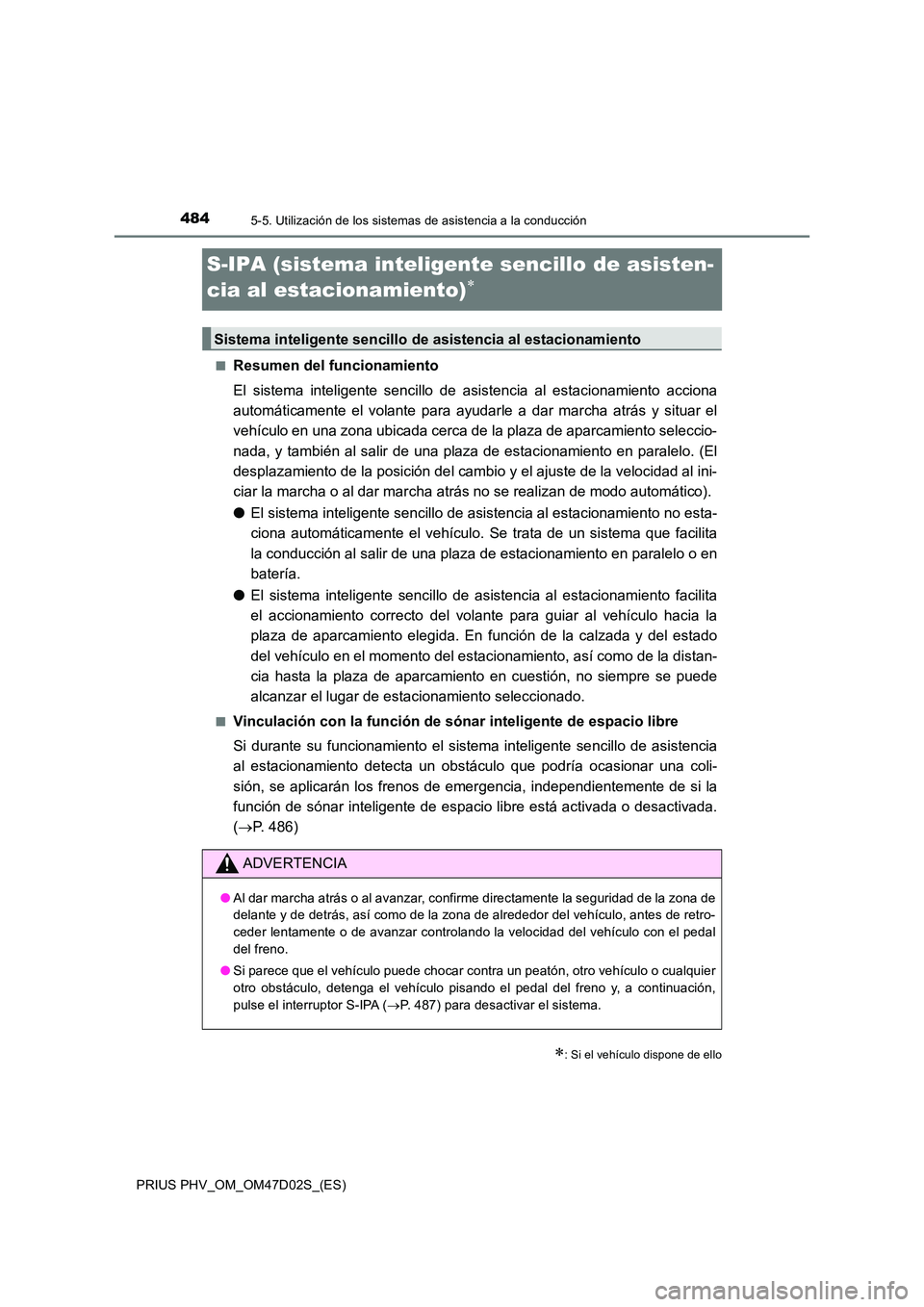 TOYOTA PRIUS PLUG-IN HYBRID 2018 Manual del propietario (in Spanish) 4845-5. Utilización de los sistemas de asistencia a la conducción
PRIUS PHV_OM_OM47D02S_(ES)
S-IPA (sistema inteligente sencillo de asisten-
cia al estacionamiento)
■Resumen del funcionamiento TOYOTA PRIUS PLUG-IN HYBRID 2018 Manual del propietario (in Spanish) 4845-5. Utilización de los sistemas de asistencia a la conducción
PRIUS PHV_OM_OM47D02S_(ES)
S-IPA (sistema inteligente sencillo de asisten-
cia al estacionamiento)
■Resumen del funcionamiento