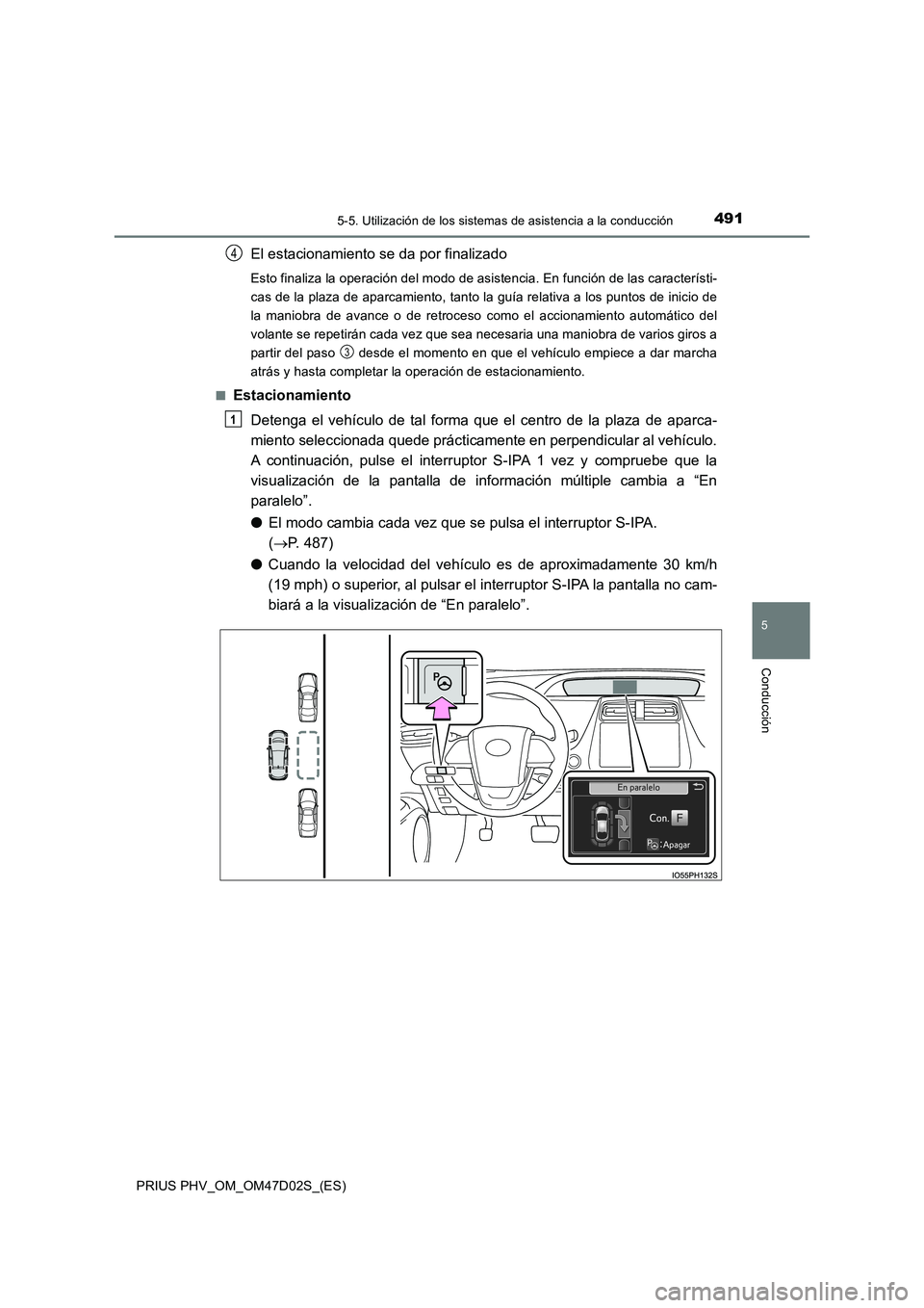 TOYOTA PRIUS PLUG-IN HYBRID 2018 Manual del propietario (in Spanish) 4915-5. Utilización de los sistemas de asistencia a la conducción
PRIUS PHV_OM_OM47D02S_(ES)
5
Conducción
El estacionamiento se da por finalizado
Esto finaliza la operación del modo de asistencia. TOYOTA PRIUS PLUG-IN HYBRID 2018 Manual del propietario (in Spanish) 4915-5. Utilización de los sistemas de asistencia a la conducción
PRIUS PHV_OM_OM47D02S_(ES)
5
Conducción
El estacionamiento se da por finalizado
Esto finaliza la operación del modo de asistencia.