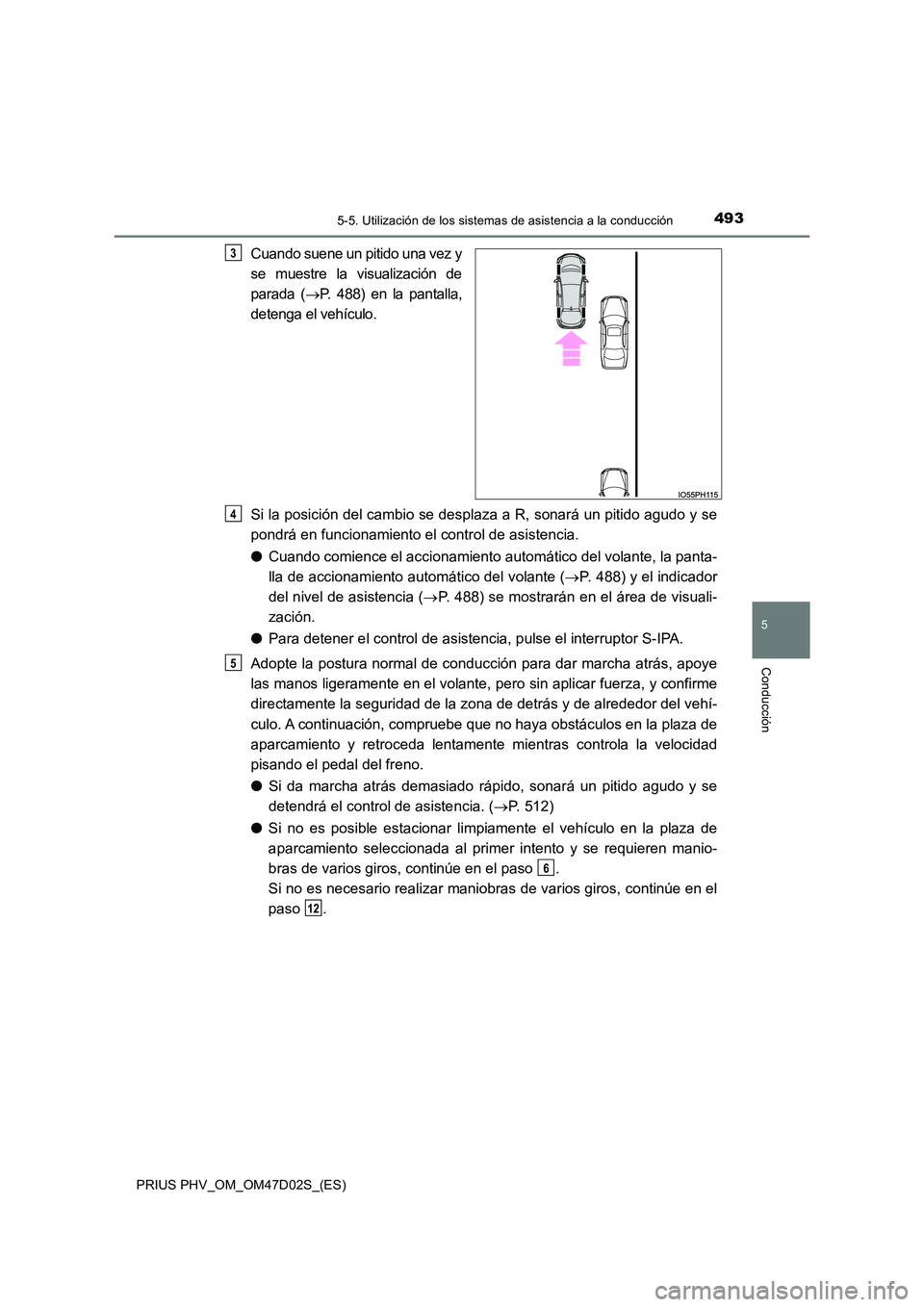 TOYOTA PRIUS PLUG-IN HYBRID 2018 Manual del propietario (in Spanish) 4935-5. Utilización de los sistemas de asistencia a la conducción
PRIUS PHV_OM_OM47D02S_(ES)
5
Conducción
Cuando suene un pitido una vez y
se muestre la visualización de
parada ( P. 488) en l TOYOTA PRIUS PLUG-IN HYBRID 2018 Manual del propietario (in Spanish) 4935-5. Utilización de los sistemas de asistencia a la conducción
PRIUS PHV_OM_OM47D02S_(ES)
5
Conducción
Cuando suene un pitido una vez y
se muestre la visualización de
parada ( P. 488) en l