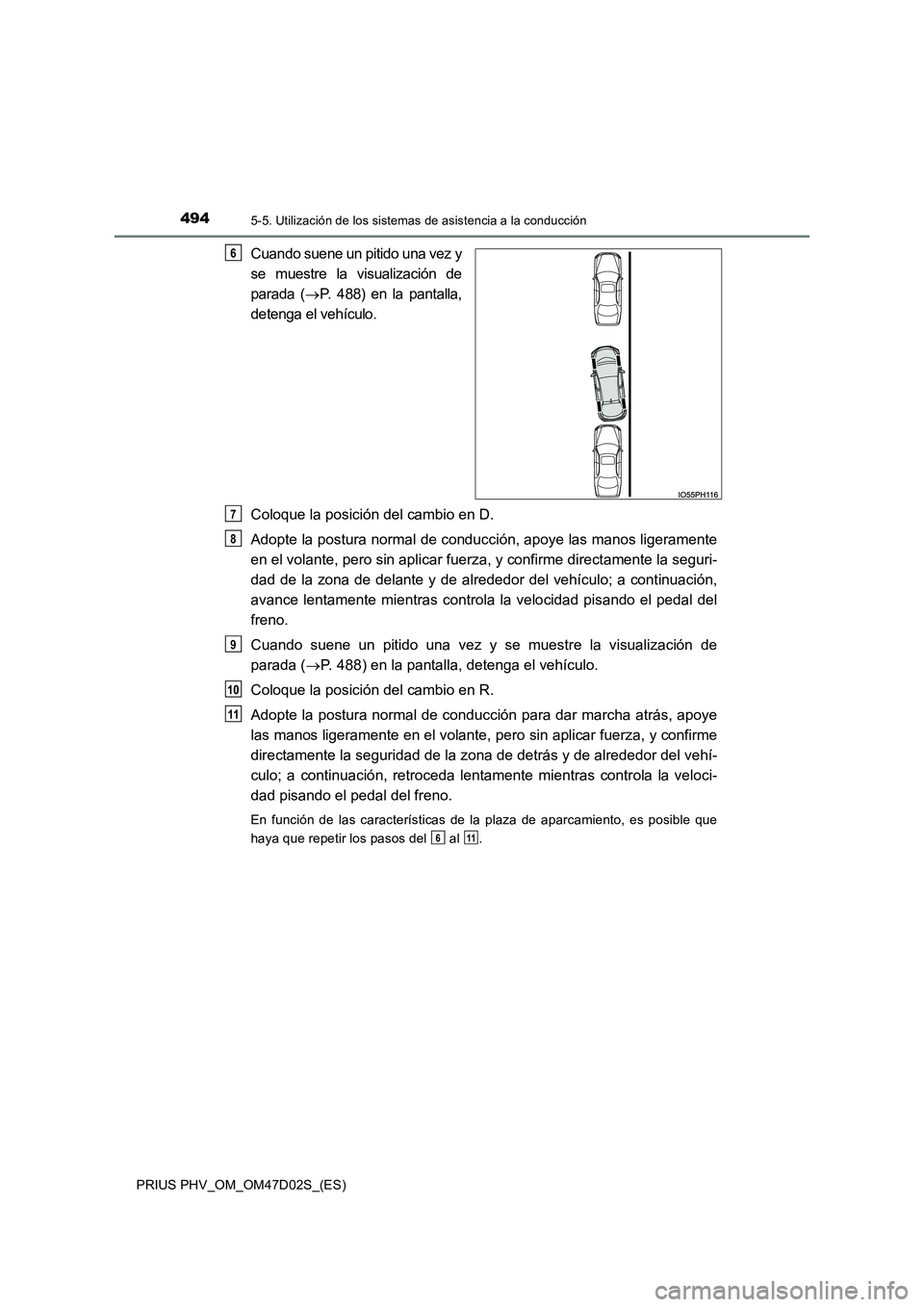 TOYOTA PRIUS PLUG-IN HYBRID 2018 Manual del propietario (in Spanish) 4945-5. Utilización de los sistemas de asistencia a la conducción
PRIUS PHV_OM_OM47D02S_(ES)
Cuando suene un pitido una vez y
se muestre la visualización de
parada ( P. 488) en la pantalla,
d TOYOTA PRIUS PLUG-IN HYBRID 2018 Manual del propietario (in Spanish) 4945-5. Utilización de los sistemas de asistencia a la conducción
PRIUS PHV_OM_OM47D02S_(ES)
Cuando suene un pitido una vez y
se muestre la visualización de
parada ( P. 488) en la pantalla,
d