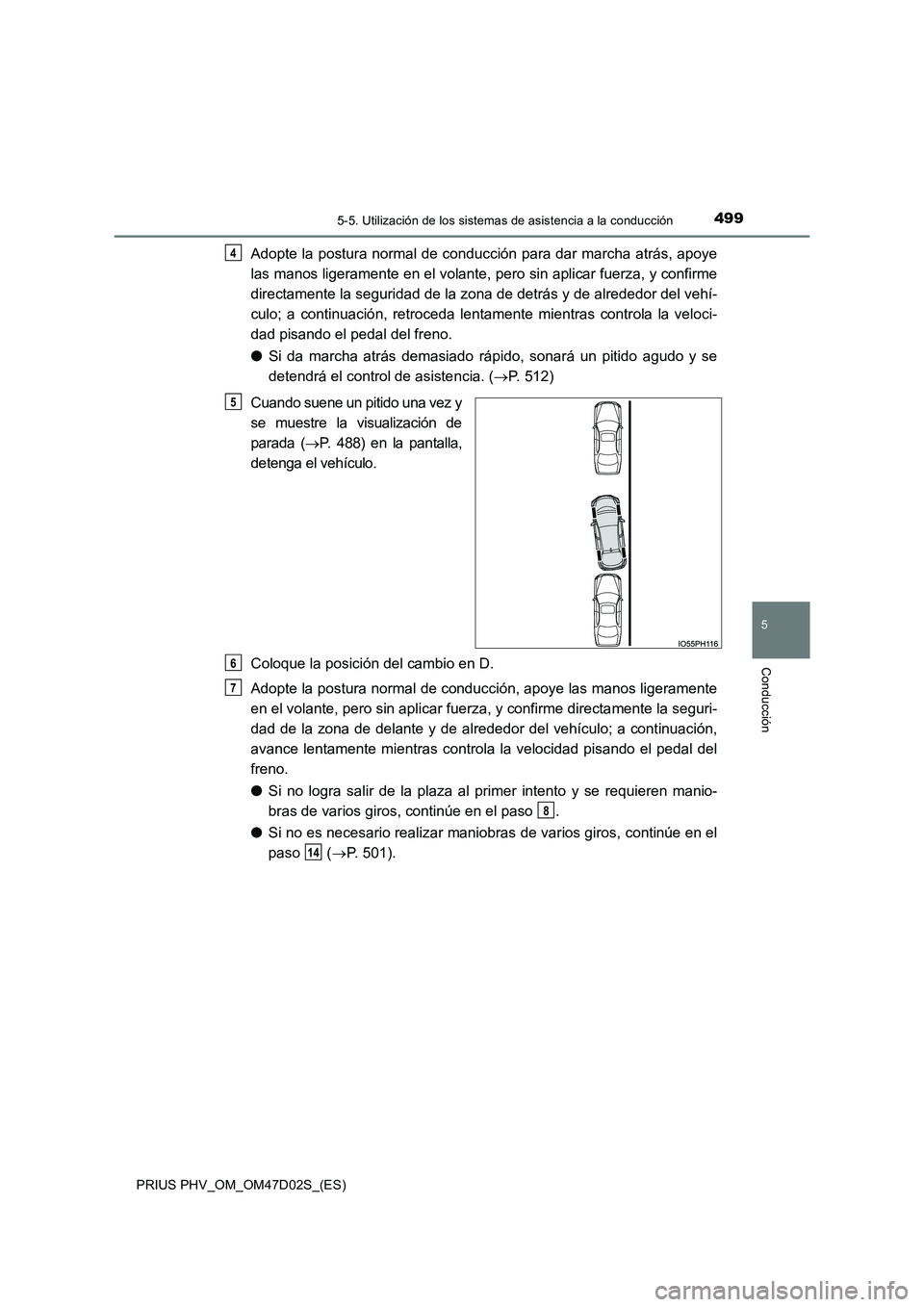 TOYOTA PRIUS PLUG-IN HYBRID 2018 Manual del propietario (in Spanish) 4995-5. Utilización de los sistemas de asistencia a la conducción
PRIUS PHV_OM_OM47D02S_(ES)
5
Conducción
Adopte la postura normal de conducción para dar marcha atrás, apoye
las manos ligerament TOYOTA PRIUS PLUG-IN HYBRID 2018 Manual del propietario (in Spanish) 4995-5. Utilización de los sistemas de asistencia a la conducción
PRIUS PHV_OM_OM47D02S_(ES)
5
Conducción
Adopte la postura normal de conducción para dar marcha atrás, apoye
las manos ligerament