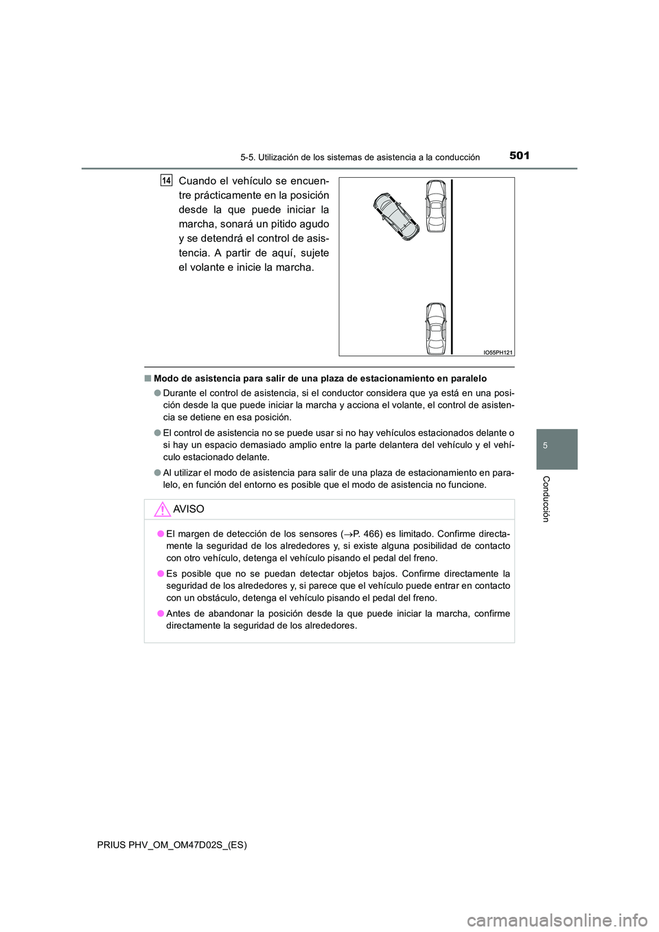 TOYOTA PRIUS PLUG-IN HYBRID 2018 Manual del propietario (in Spanish) 5015-5. Utilización de los sistemas de asistencia a la conducción
PRIUS PHV_OM_OM47D02S_(ES)
5
Conducción
Cuando el vehículo se encuen-
tre prácticamente en la posición
desde la que puede inic TOYOTA PRIUS PLUG-IN HYBRID 2018 Manual del propietario (in Spanish) 5015-5. Utilización de los sistemas de asistencia a la conducción
PRIUS PHV_OM_OM47D02S_(ES)
5
Conducción
Cuando el vehículo se encuen-
tre prácticamente en la posición
desde la que puede inic