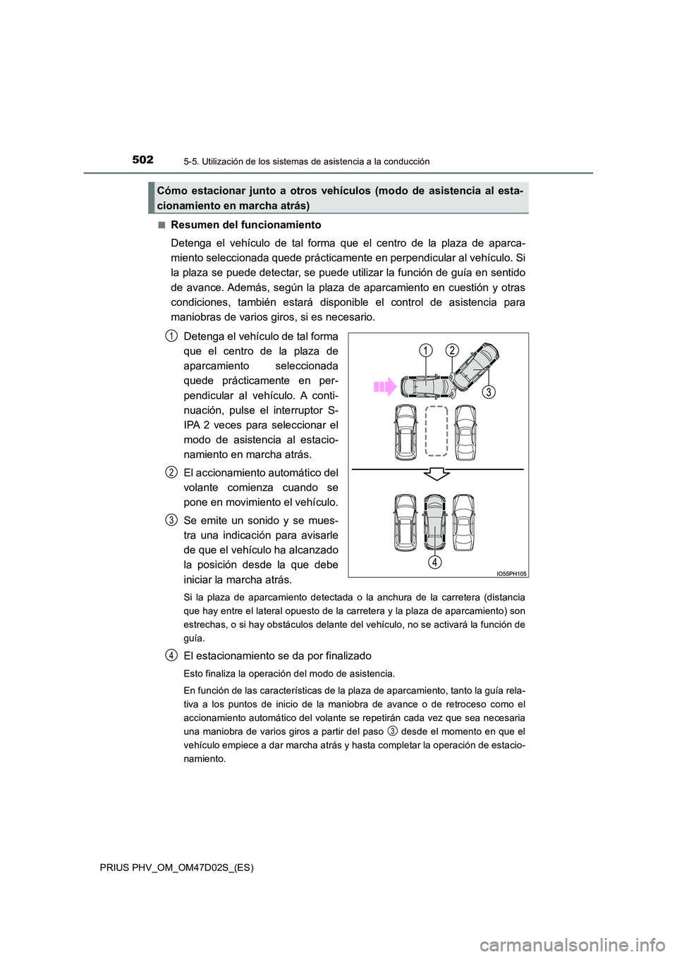TOYOTA PRIUS PLUG-IN HYBRID 2018 Manual del propietario (in Spanish) 5025-5. Utilización de los sistemas de asistencia a la conducción
PRIUS PHV_OM_OM47D02S_(ES)
■Resumen del funcionamiento
Detenga el vehículo de tal forma que el centro de la plaza de aparca-
m TOYOTA PRIUS PLUG-IN HYBRID 2018 Manual del propietario (in Spanish) 5025-5. Utilización de los sistemas de asistencia a la conducción
PRIUS PHV_OM_OM47D02S_(ES)
■Resumen del funcionamiento
Detenga el vehículo de tal forma que el centro de la plaza de aparca-
m