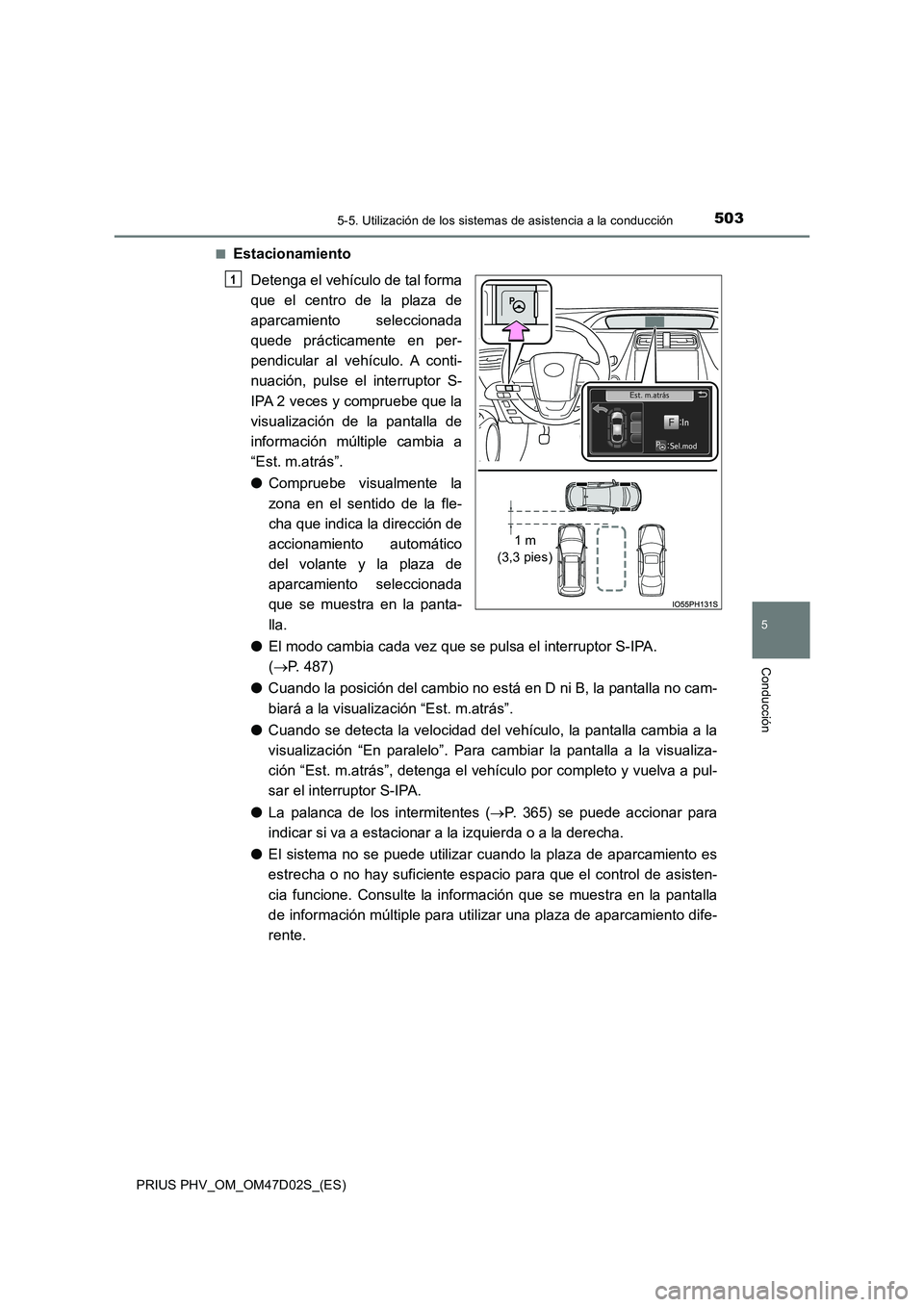 TOYOTA PRIUS PLUG-IN HYBRID 2018 Manual del propietario (in Spanish) 5035-5. Utilización de los sistemas de asistencia a la conducción
PRIUS PHV_OM_OM47D02S_(ES)
5
Conducción
■Estacionamiento
Detenga el vehículo de tal forma
que el centro de la plaza de
aparcam TOYOTA PRIUS PLUG-IN HYBRID 2018 Manual del propietario (in Spanish) 5035-5. Utilización de los sistemas de asistencia a la conducción
PRIUS PHV_OM_OM47D02S_(ES)
5
Conducción
■Estacionamiento
Detenga el vehículo de tal forma
que el centro de la plaza de
aparcam
