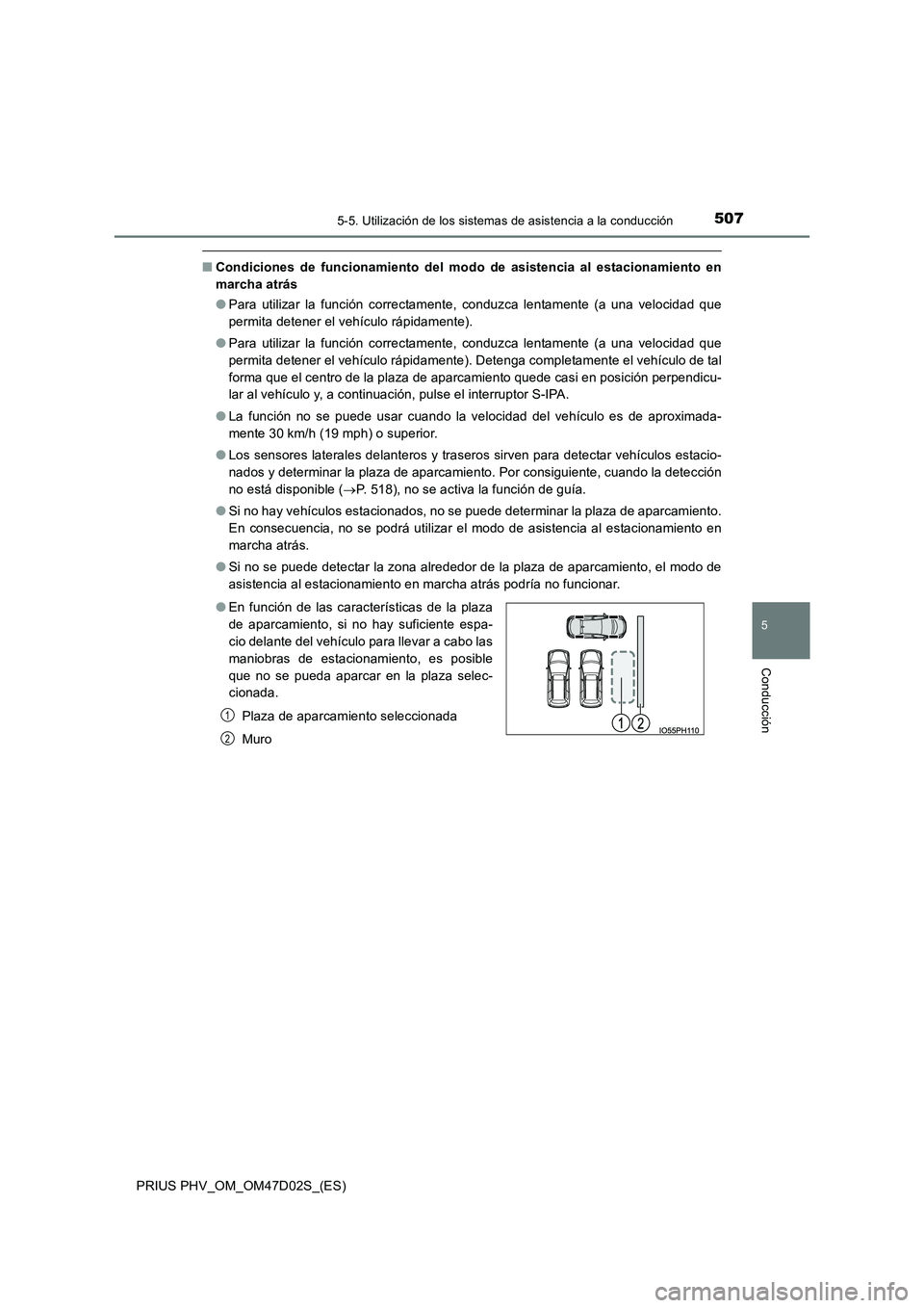 TOYOTA PRIUS PLUG-IN HYBRID 2018 Manual del propietario (in Spanish) 5075-5. Utilización de los sistemas de asistencia a la conducción
PRIUS PHV_OM_OM47D02S_(ES)
5
Conducción
■Condiciones de funcionamiento del modo de asistencia al estacionamiento en
marcha atrá TOYOTA PRIUS PLUG-IN HYBRID 2018 Manual del propietario (in Spanish) 5075-5. Utilización de los sistemas de asistencia a la conducción
PRIUS PHV_OM_OM47D02S_(ES)
5
Conducción
■Condiciones de funcionamiento del modo de asistencia al estacionamiento en
marcha atrá
