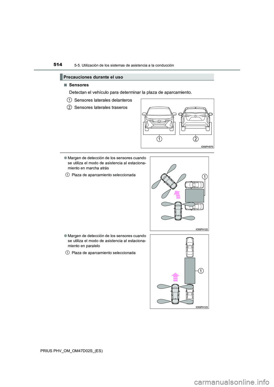 TOYOTA PRIUS PLUG-IN HYBRID 2018 Manual del propietario (in Spanish) 5145-5. Utilización de los sistemas de asistencia a la conducción
PRIUS PHV_OM_OM47D02S_(ES)
■Sensores
Detectan el vehículo para determinar la plaza de aparcamiento.
Sensores laterales delant TOYOTA PRIUS PLUG-IN HYBRID 2018 Manual del propietario (in Spanish) 5145-5. Utilización de los sistemas de asistencia a la conducción
PRIUS PHV_OM_OM47D02S_(ES)
■Sensores
Detectan el vehículo para determinar la plaza de aparcamiento.
Sensores laterales delant