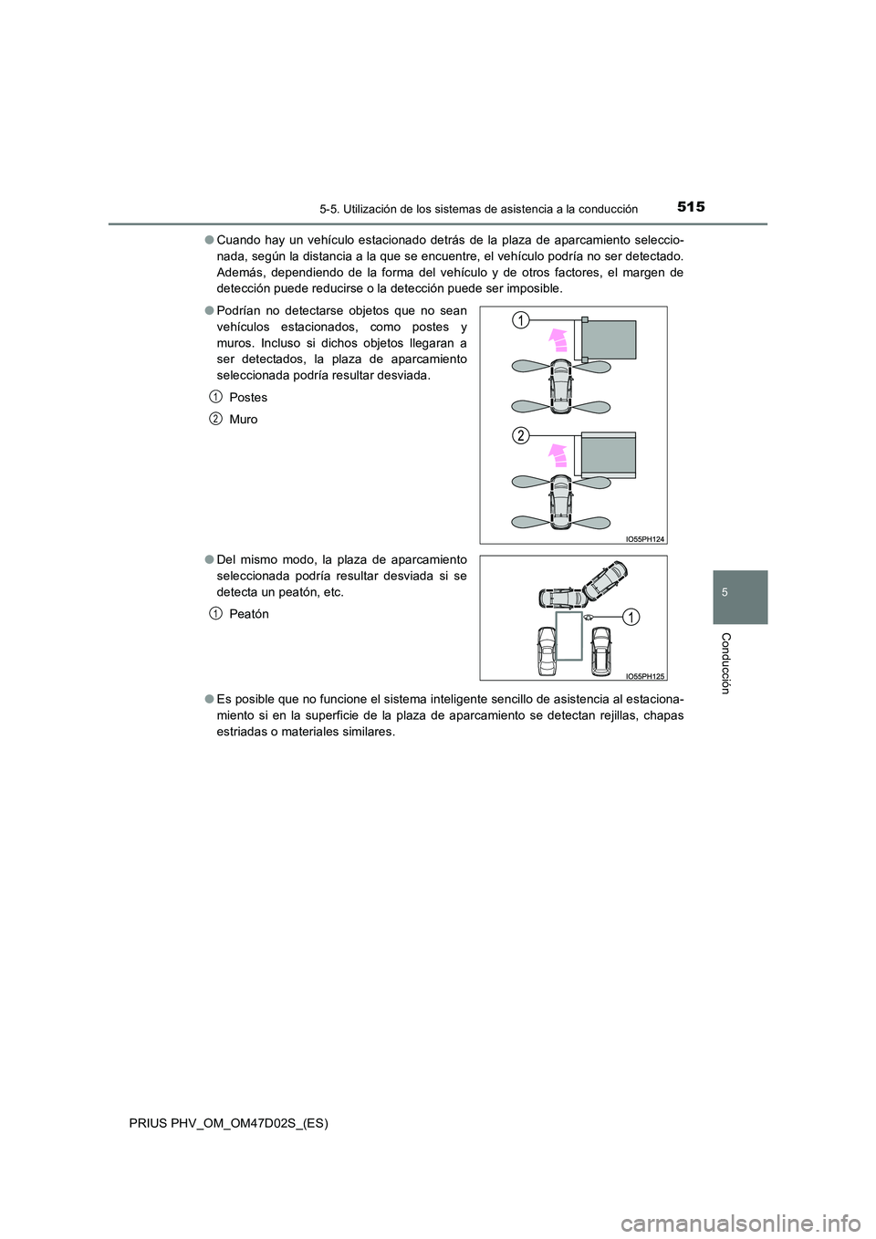 TOYOTA PRIUS PLUG-IN HYBRID 2018 Manual del propietario (in Spanish) 5155-5. Utilización de los sistemas de asistencia a la conducción
PRIUS PHV_OM_OM47D02S_(ES)
5
Conducción
●Cuando hay un vehículo estacionado detrás de la plaza de aparcamiento seleccio-
nada, TOYOTA PRIUS PLUG-IN HYBRID 2018 Manual del propietario (in Spanish) 5155-5. Utilización de los sistemas de asistencia a la conducción
PRIUS PHV_OM_OM47D02S_(ES)
5
Conducción
●Cuando hay un vehículo estacionado detrás de la plaza de aparcamiento seleccio-
nada,