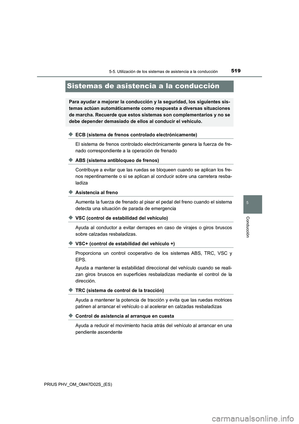 TOYOTA PRIUS PLUG-IN HYBRID 2018 Manual del propietario (in Spanish) 5195-5. Utilización de los sistemas de asistencia a la conducción
PRIUS PHV_OM_OM47D02S_(ES)
5
Conducción
Sistemas de asistencia a la conducción
◆ECB (sistema de frenos controlado electrónicame TOYOTA PRIUS PLUG-IN HYBRID 2018 Manual del propietario (in Spanish) 5195-5. Utilización de los sistemas de asistencia a la conducción
PRIUS PHV_OM_OM47D02S_(ES)
5
Conducción
Sistemas de asistencia a la conducción
◆ECB (sistema de frenos controlado electrónicame