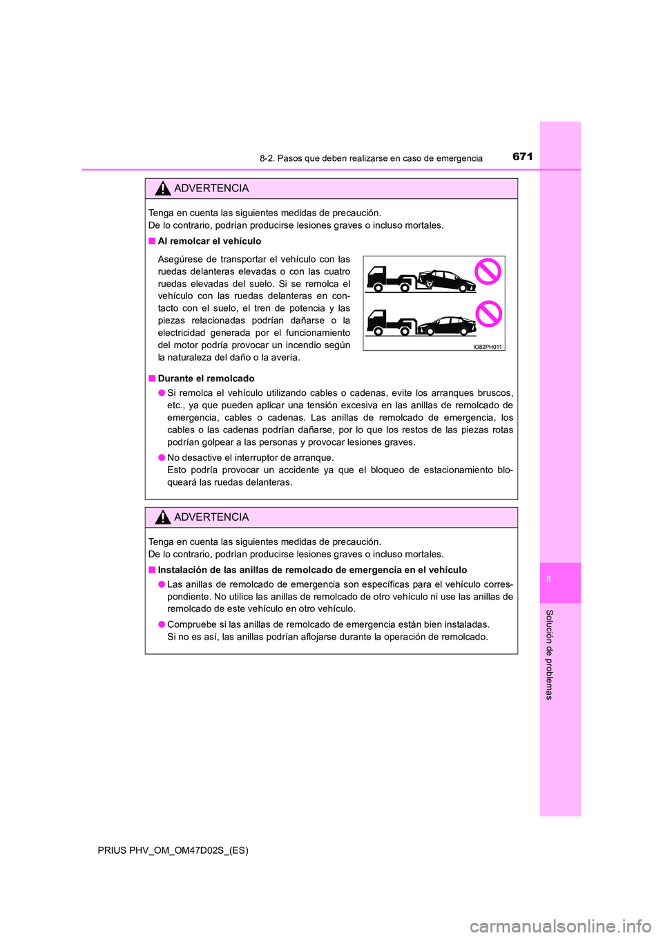 TOYOTA PRIUS PLUG-IN HYBRID 2018 Manual del propietario (in Spanish) 6718-2. Pasos que deben realizarse en caso de emergencia
PRIUS PHV_OM_OM47D02S_(ES)
8
Solución de problemas
ADVERTENCIA
Tenga en cuenta las siguientes medidas de precaución.
De lo contrario, podr TOYOTA PRIUS PLUG-IN HYBRID 2018 Manual del propietario (in Spanish) 6718-2. Pasos que deben realizarse en caso de emergencia
PRIUS PHV_OM_OM47D02S_(ES)
8
Solución de problemas
ADVERTENCIA
Tenga en cuenta las siguientes medidas de precaución.
De lo contrario, podr