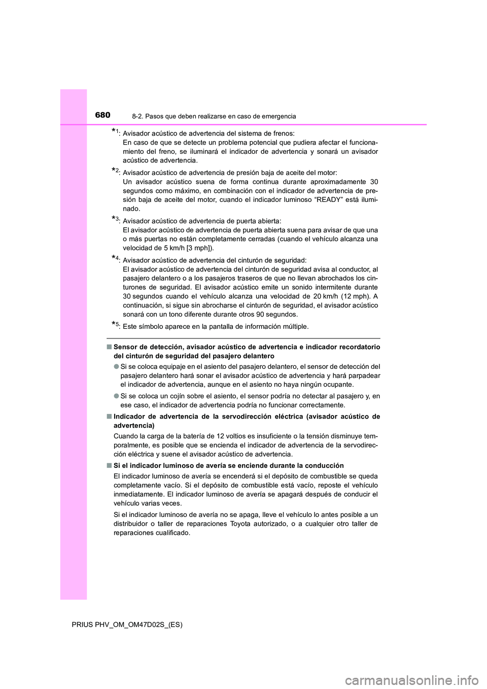 TOYOTA PRIUS PLUG-IN HYBRID 2018 Manual del propietario (in Spanish) 6808-2. Pasos que deben realizarse en caso de emergencia
PRIUS PHV_OM_OM47D02S_(ES)
*1: Avisador acústico de advertencia del sistema de frenos:
En caso de que se detecte un problema potencial que p TOYOTA PRIUS PLUG-IN HYBRID 2018 Manual del propietario (in Spanish) 6808-2. Pasos que deben realizarse en caso de emergencia
PRIUS PHV_OM_OM47D02S_(ES)
*1: Avisador acústico de advertencia del sistema de frenos:
En caso de que se detecte un problema potencial que p