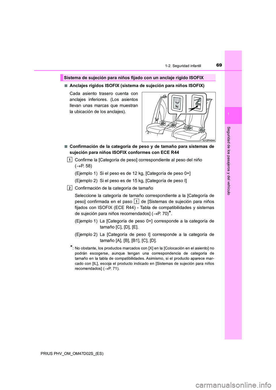 TOYOTA PRIUS PLUG-IN HYBRID 2018 Manual del propietario (in Spanish) 691-2. Seguridad infantil
1
PRIUS PHV_OM_OM47D02S_(ES)
Seguridad de los pasajeros y del vehículo
■Anclajes rígidos ISOFIX (sistema de sujeción para niños ISOFIX)
Cada asiento trasero cuenta con TOYOTA PRIUS PLUG-IN HYBRID 2018 Manual del propietario (in Spanish) 691-2. Seguridad infantil
1
PRIUS PHV_OM_OM47D02S_(ES)
Seguridad de los pasajeros y del vehículo
■Anclajes rígidos ISOFIX (sistema de sujeción para niños ISOFIX)
Cada asiento trasero cuenta con