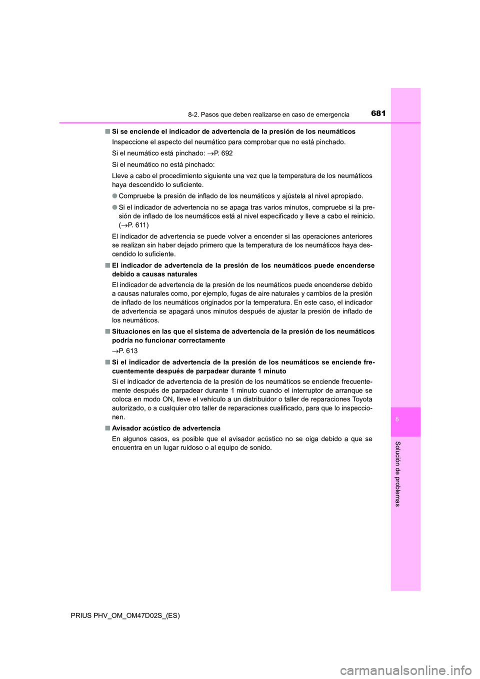 TOYOTA PRIUS PLUG-IN HYBRID 2018 Manual del propietario (in Spanish) 6818-2. Pasos que deben realizarse en caso de emergencia
PRIUS PHV_OM_OM47D02S_(ES)
8
Solución de problemas
■Si se enciende el indicador de advertencia de la presión de los neumáticos
Inspeccion TOYOTA PRIUS PLUG-IN HYBRID 2018 Manual del propietario (in Spanish) 6818-2. Pasos que deben realizarse en caso de emergencia
PRIUS PHV_OM_OM47D02S_(ES)
8
Solución de problemas
■Si se enciende el indicador de advertencia de la presión de los neumáticos
Inspeccion